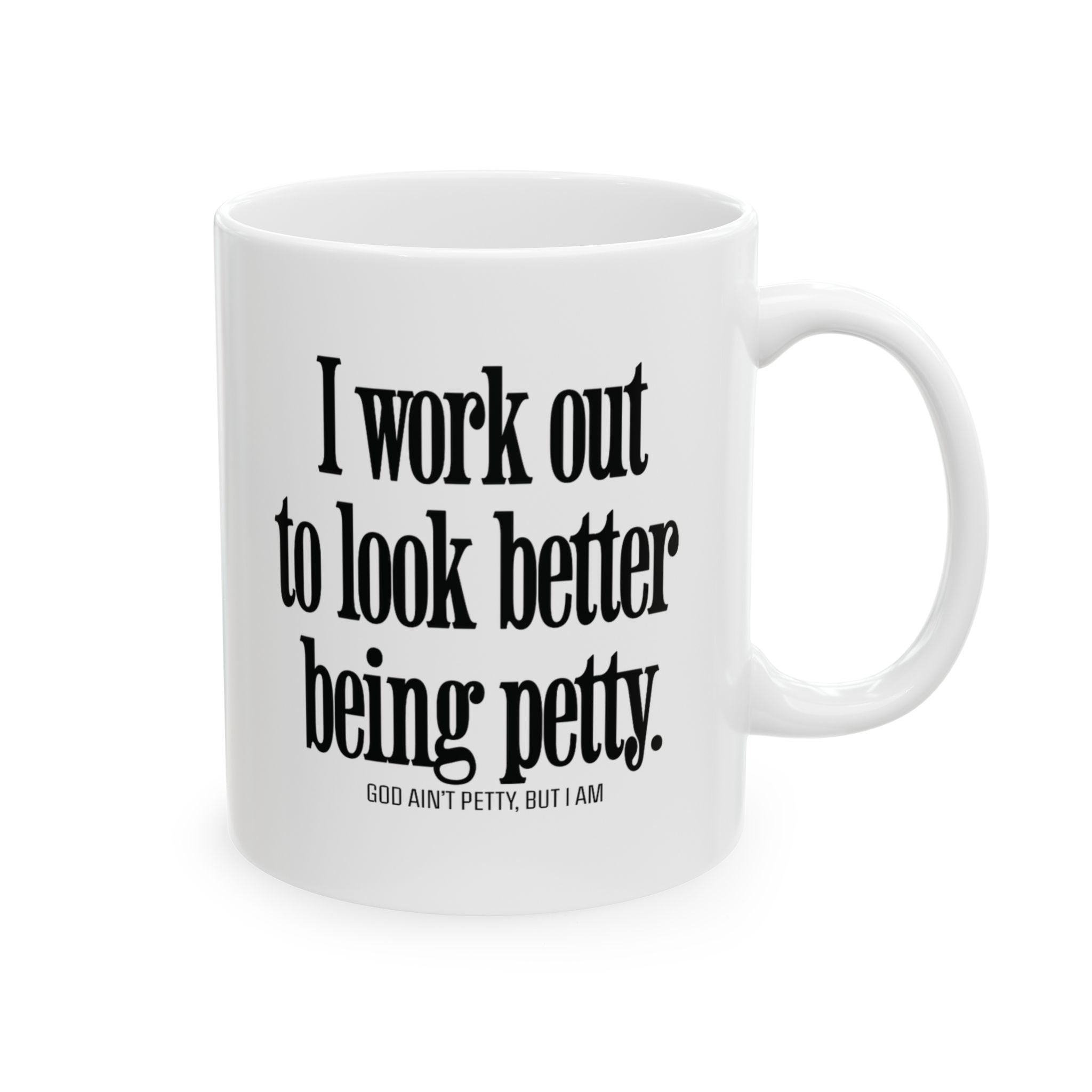 I Work Out to Look Better Being Petty Mug 11oz (White & Black)-Mug-The Original God Ain't Petty But I Am