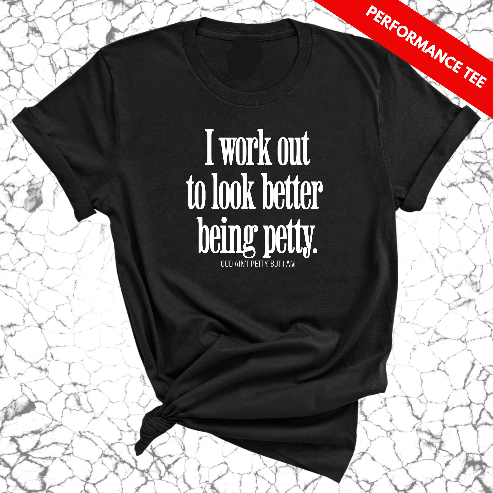 I Work Out to Look Better Being Petty Performance Tee (Black/White)-T-Shirt-The Original God Ain't Petty But I Am