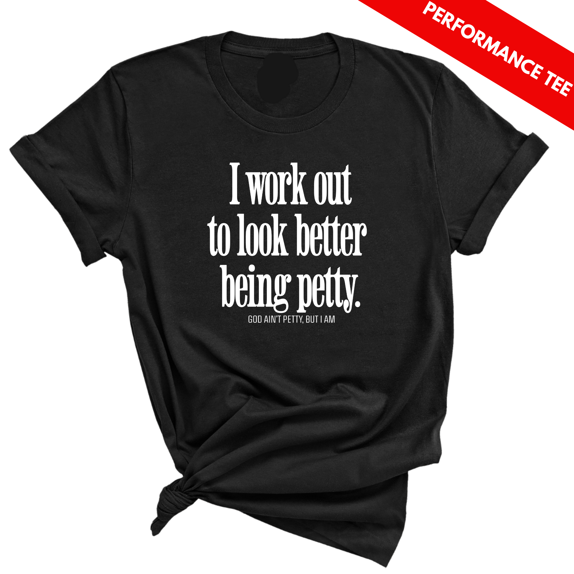 I Work Out to Look Better Being Petty Performance Tee (Black/White)-T-Shirt-The Original God Ain't Petty But I Am