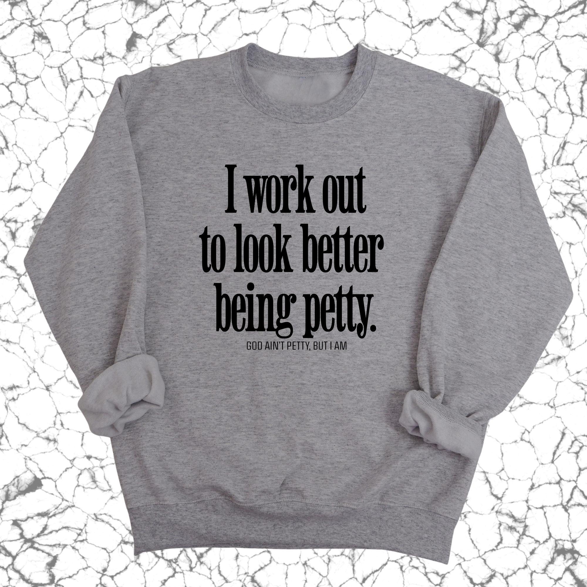 I Work Out to Look Better Being Petty Unisex Sweatshirt-Sweatshirt-The Original God Ain't Petty But I Am