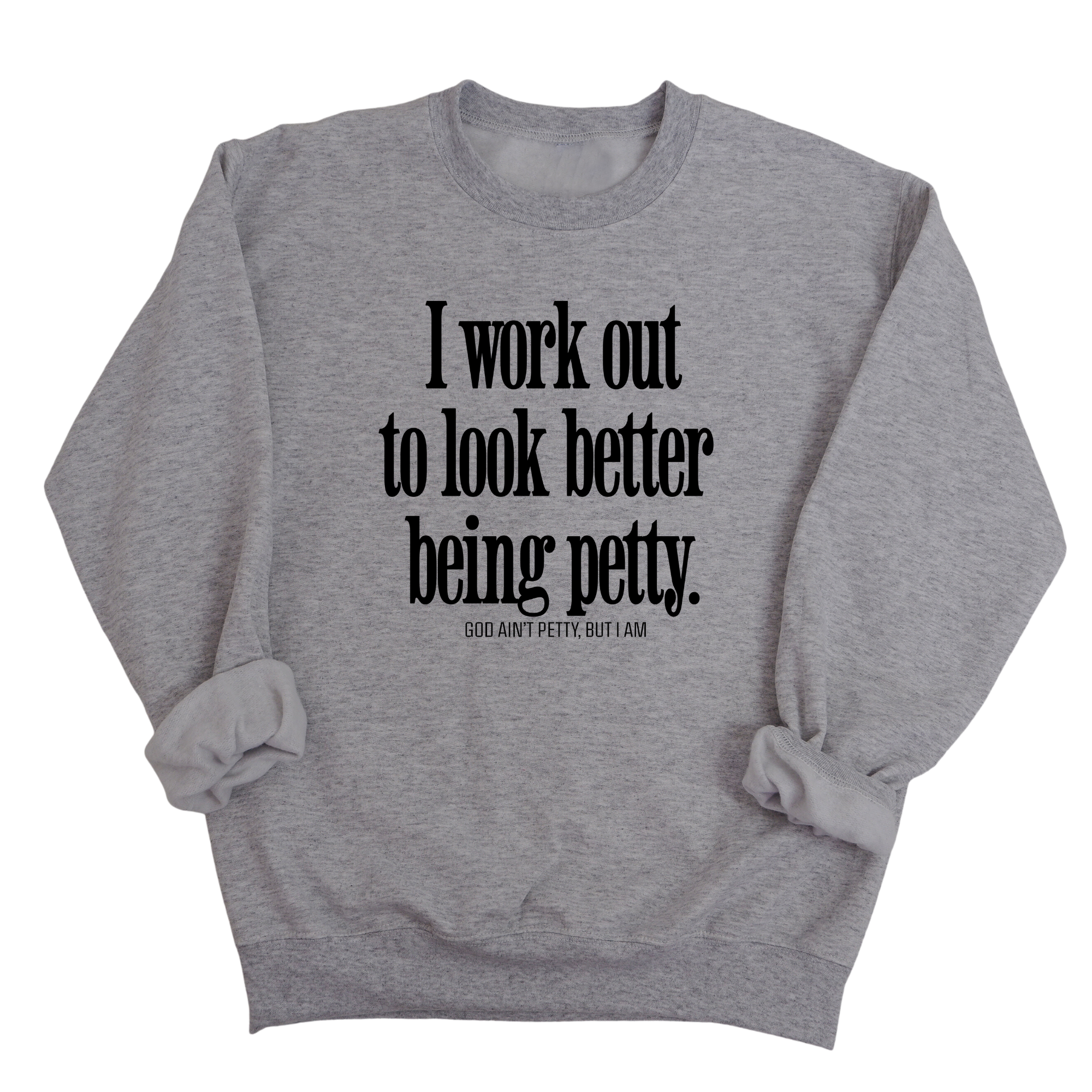 I Work Out to Look Better Being Petty Unisex Sweatshirt-Sweatshirt-The Original God Ain't Petty But I Am