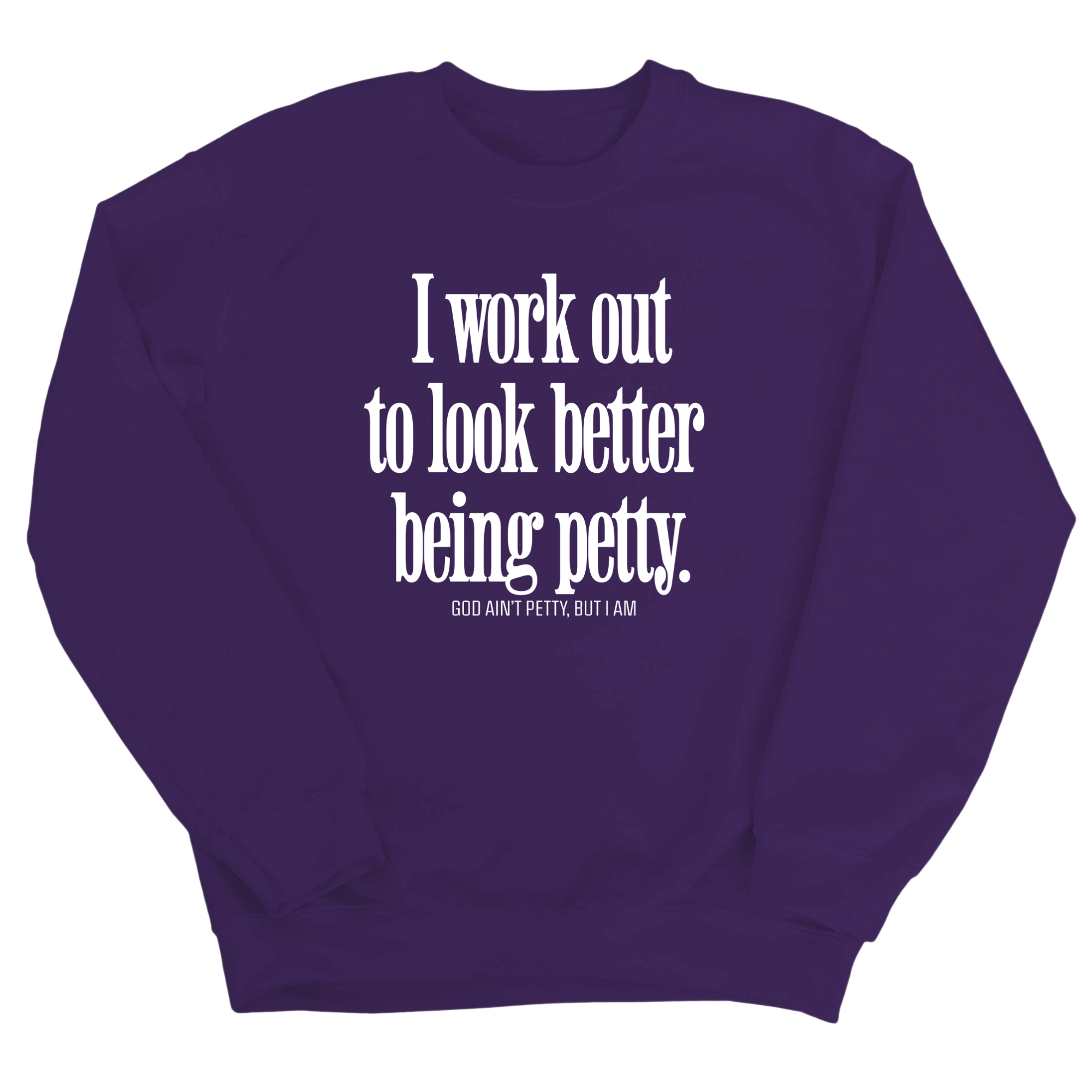 I Work Out to Look Better Being Petty Unisex Sweatshirt-Sweatshirt-The Original God Ain't Petty But I Am