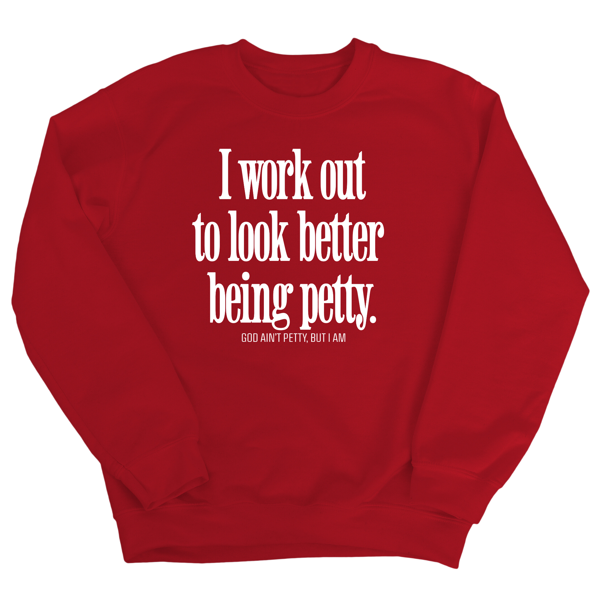 I Work Out to Look Better Being Petty Unisex Sweatshirt-Sweatshirt-The Original God Ain't Petty But I Am