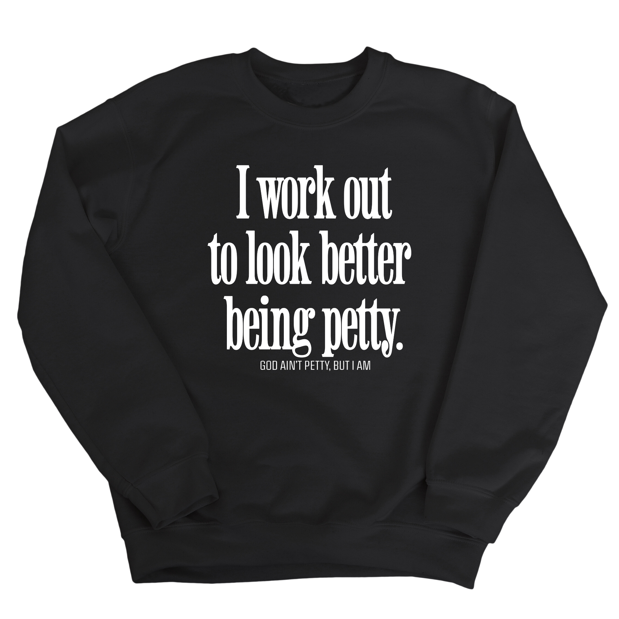 I Work Out to Look Better Being Petty Unisex Sweatshirt-Sweatshirt-The Original God Ain't Petty But I Am