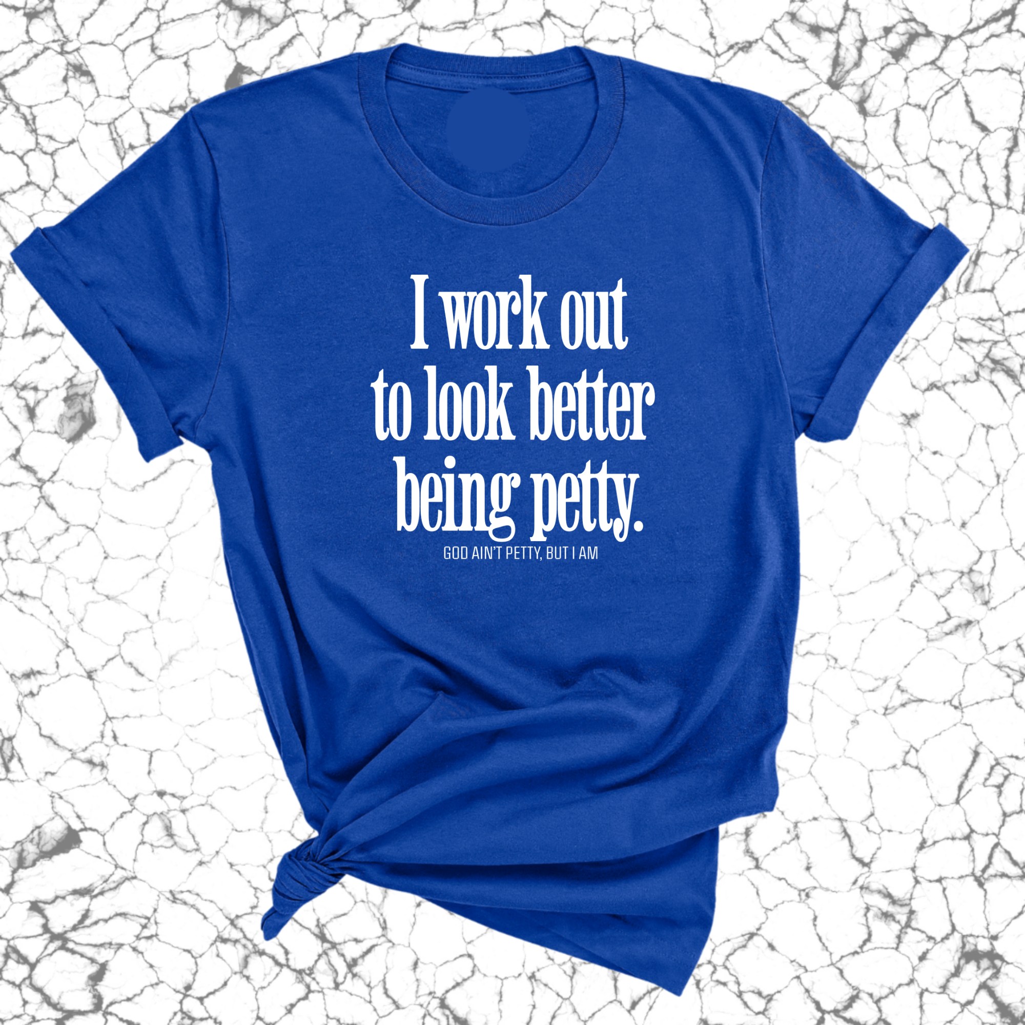 I Work Out to Look Better Being Petty Unisex Tee-T-Shirt-The Original God Ain't Petty But I Am