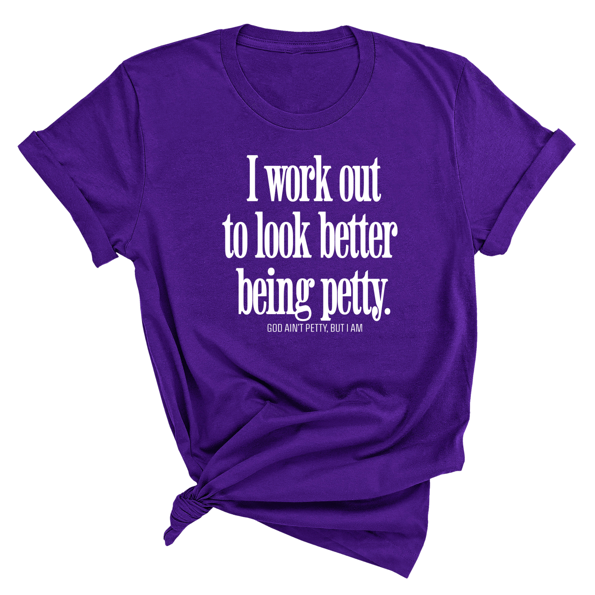 I Work Out to Look Better Being Petty Unisex Tee-T-Shirt-The Original God Ain't Petty But I Am