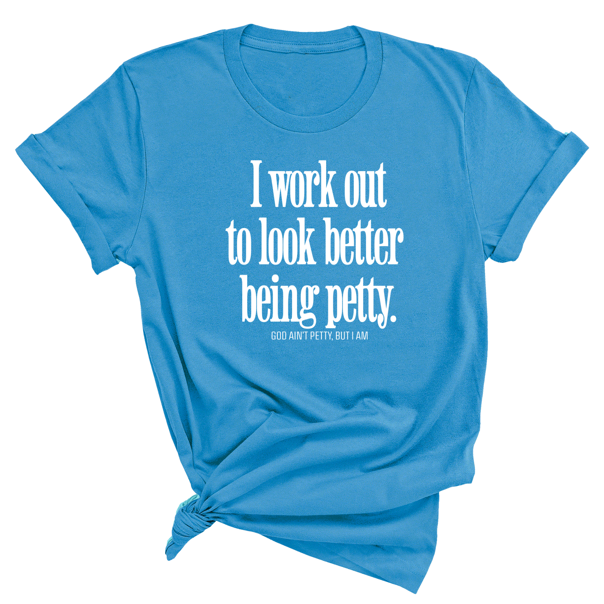 I Work Out to Look Better Being Petty Unisex Tee-T-Shirt-The Original God Ain't Petty But I Am