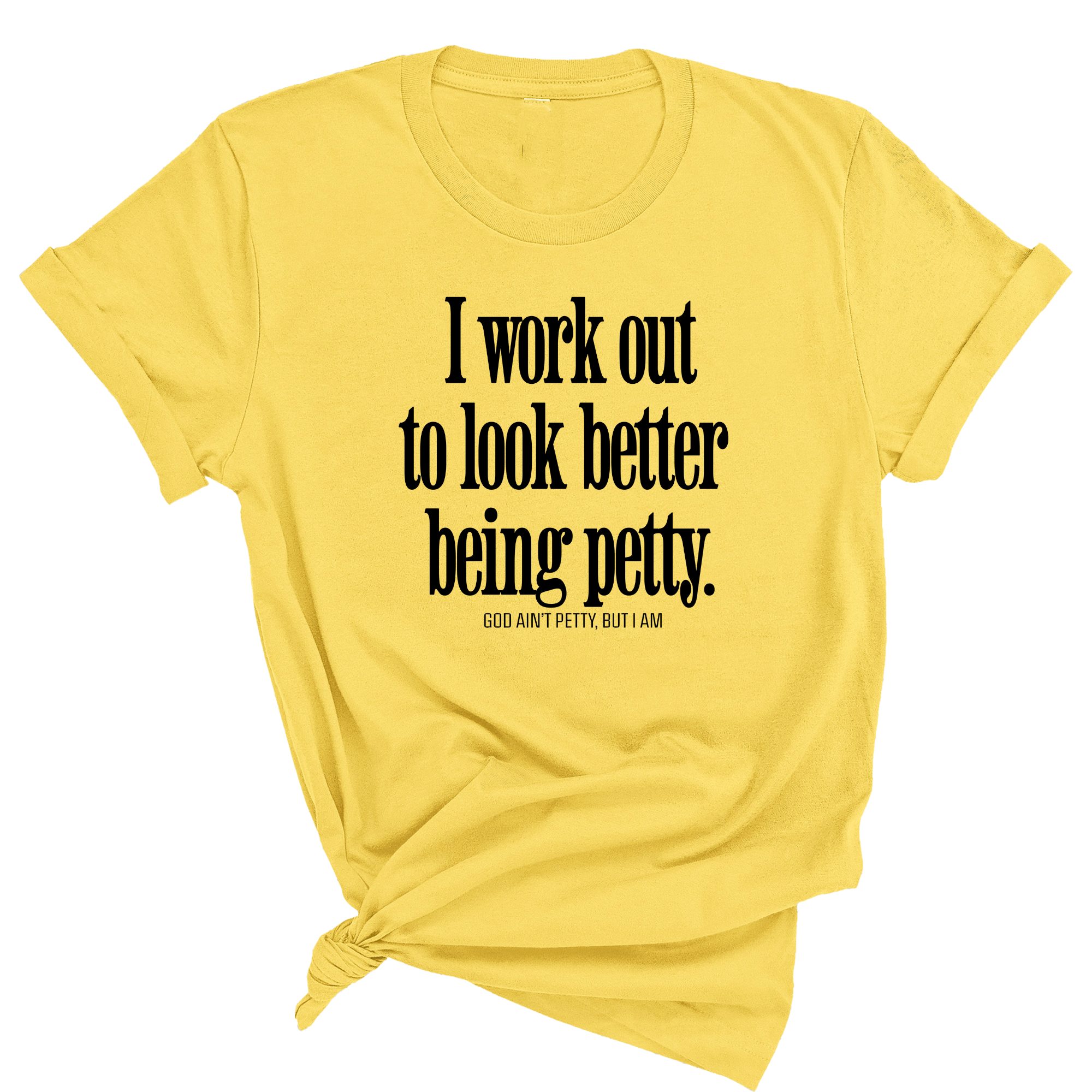 I Work Out to Look Better Being Petty Unisex Tee-T-Shirt-The Original God Ain't Petty But I Am