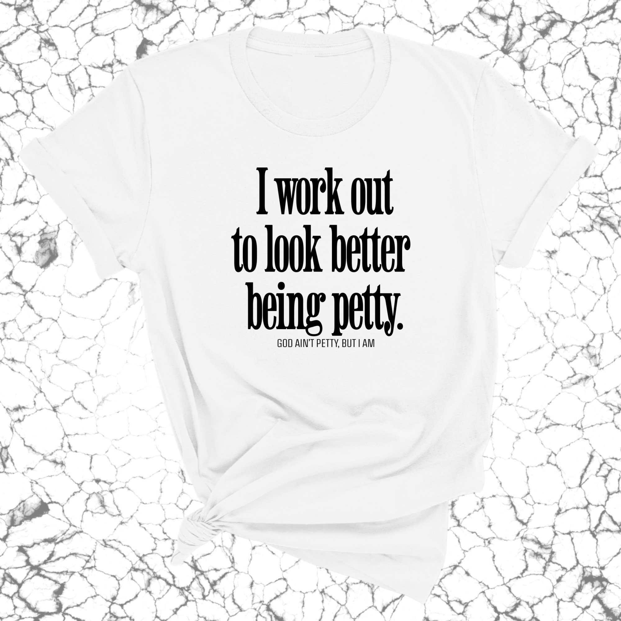 I Work Out to Look Better Being Petty Unisex Tee-T-Shirt-The Original God Ain't Petty But I Am