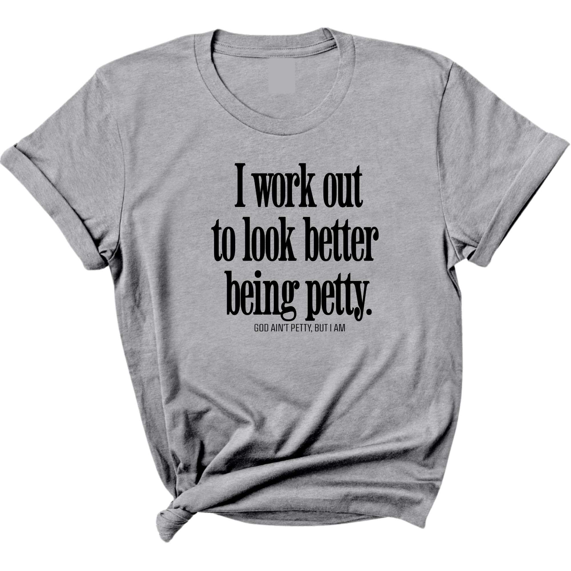 I Work Out to Look Better Being Petty Unisex Tee-T-Shirt-The Original God Ain't Petty But I Am