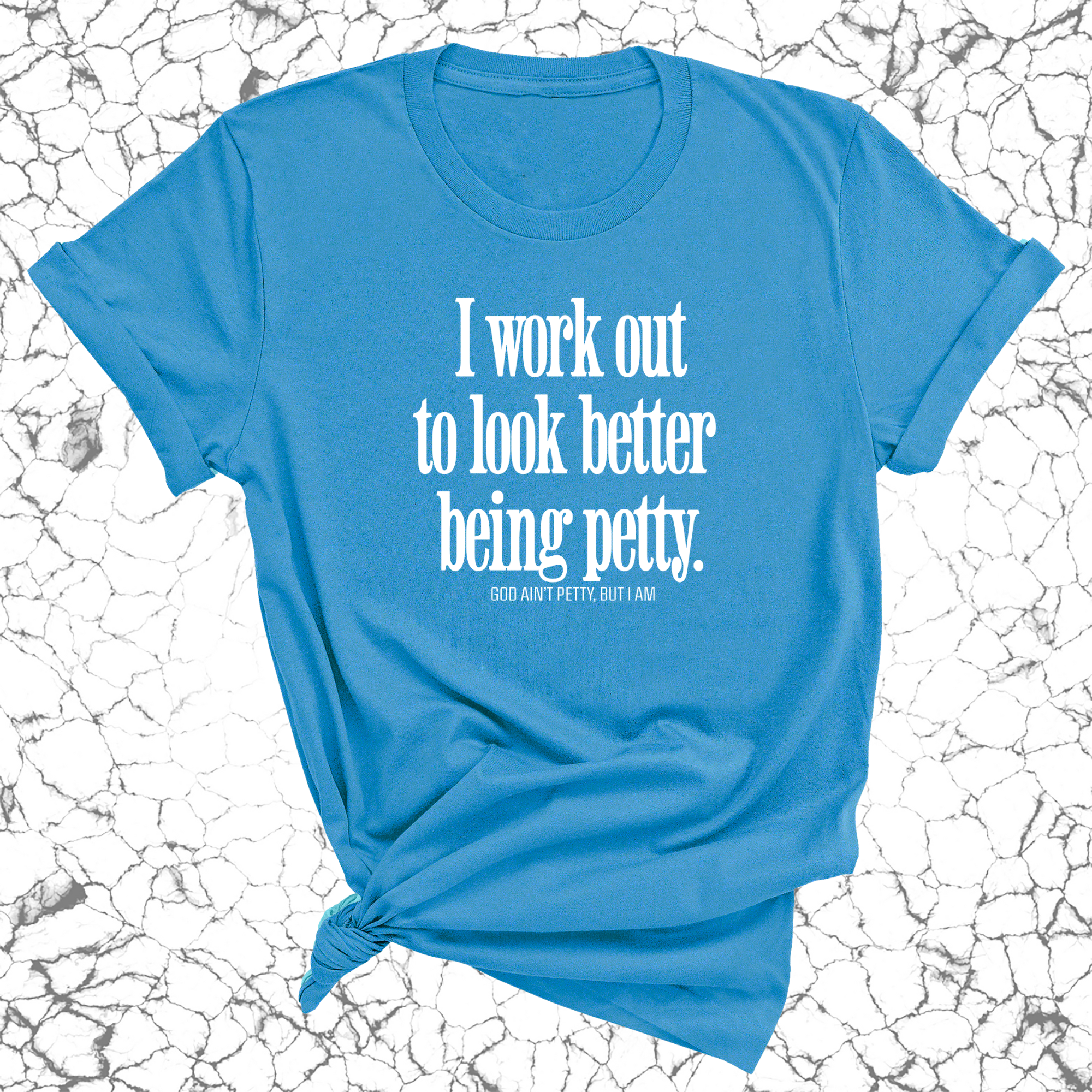 I Work Out to Look Better Being Petty Unisex Tee-T-Shirt-The Original God Ain't Petty But I Am