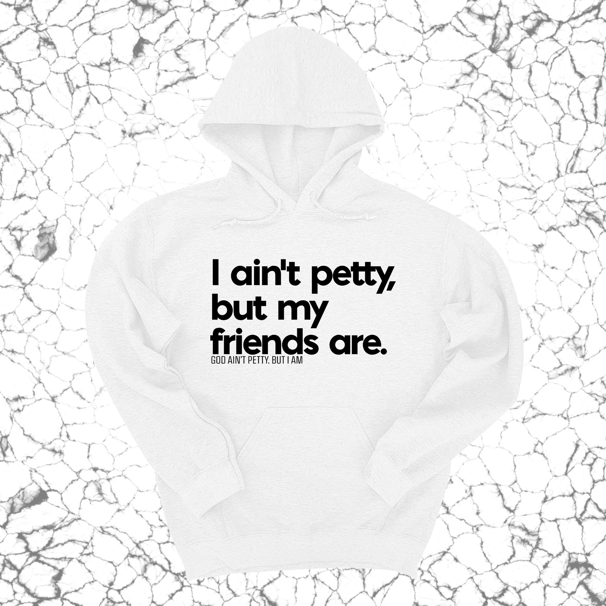 I ain't petty, but my friends are Unisex Hoodie-Hoodie-The Original God Ain't Petty But I Am