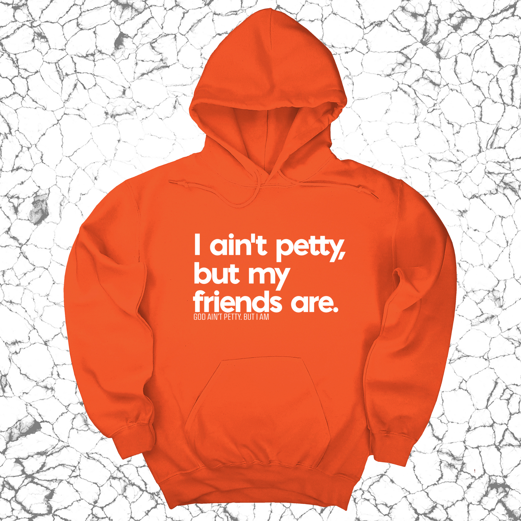 I ain't petty, but my friends are Unisex Hoodie-Hoodie-The Original God Ain't Petty But I Am