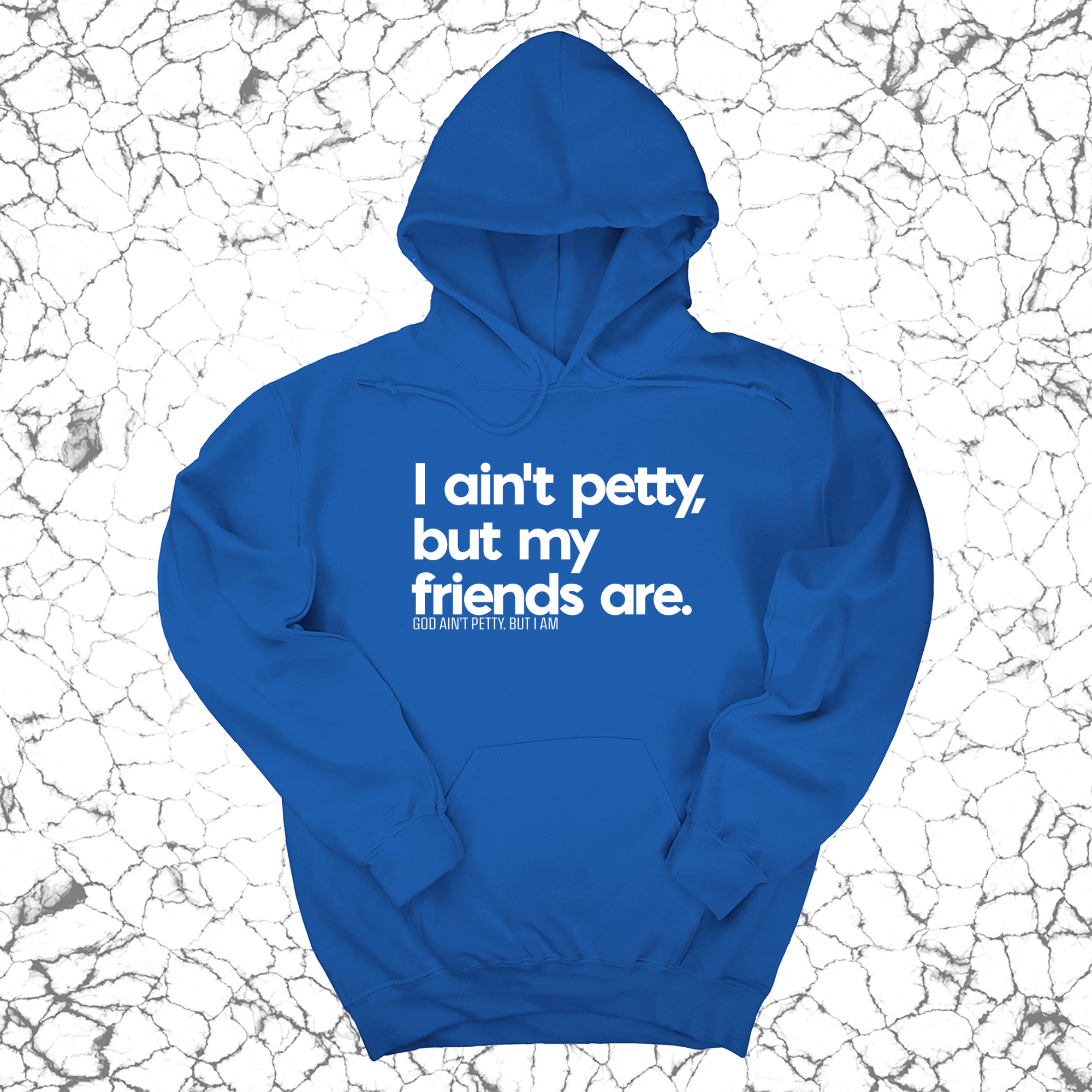 I ain't petty, but my friends are Unisex Hoodie-Hoodie-The Original God Ain't Petty But I Am