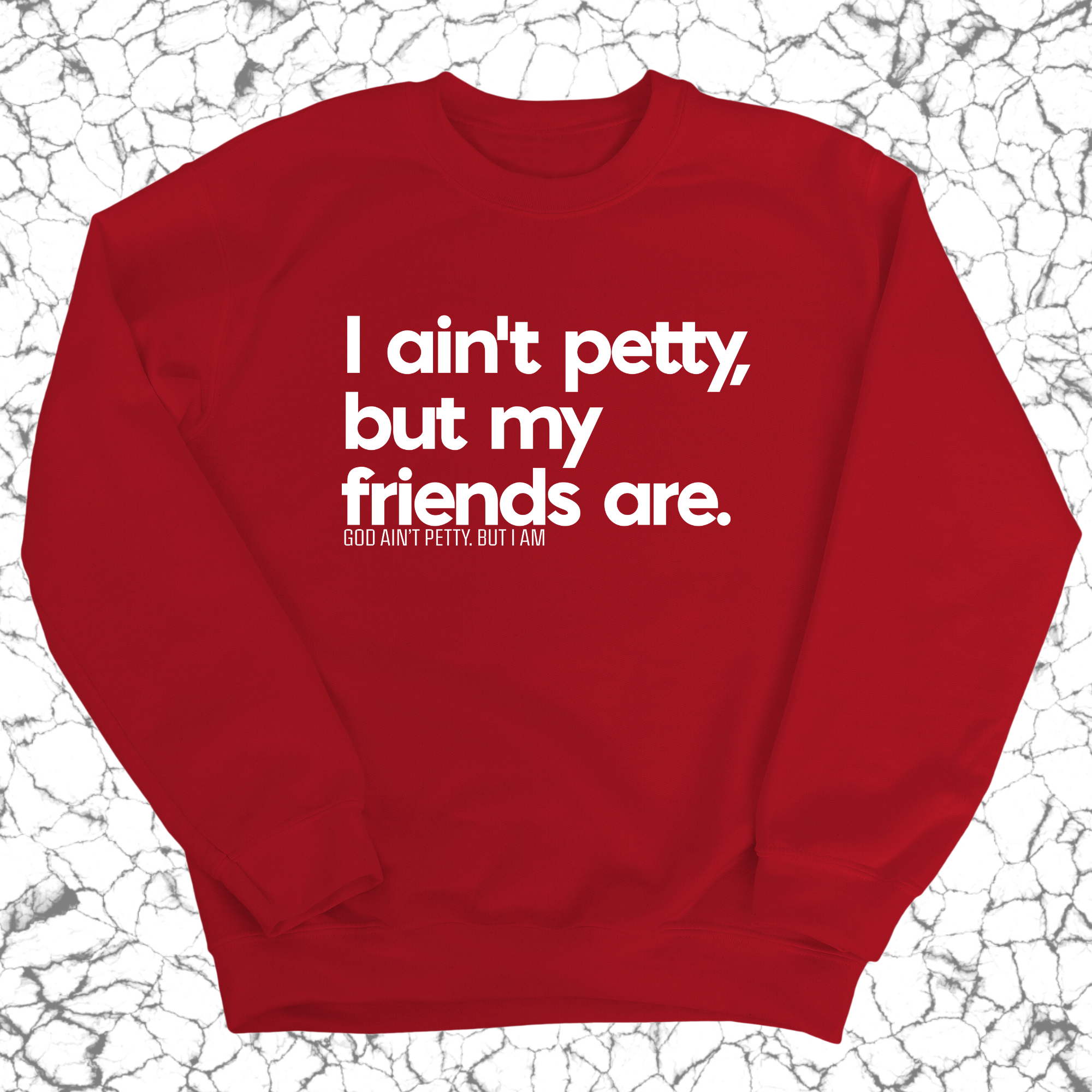 I ain't petty, but my friends are Unisex Sweatshirt-Sweatshirt-The Original God Ain't Petty But I Am