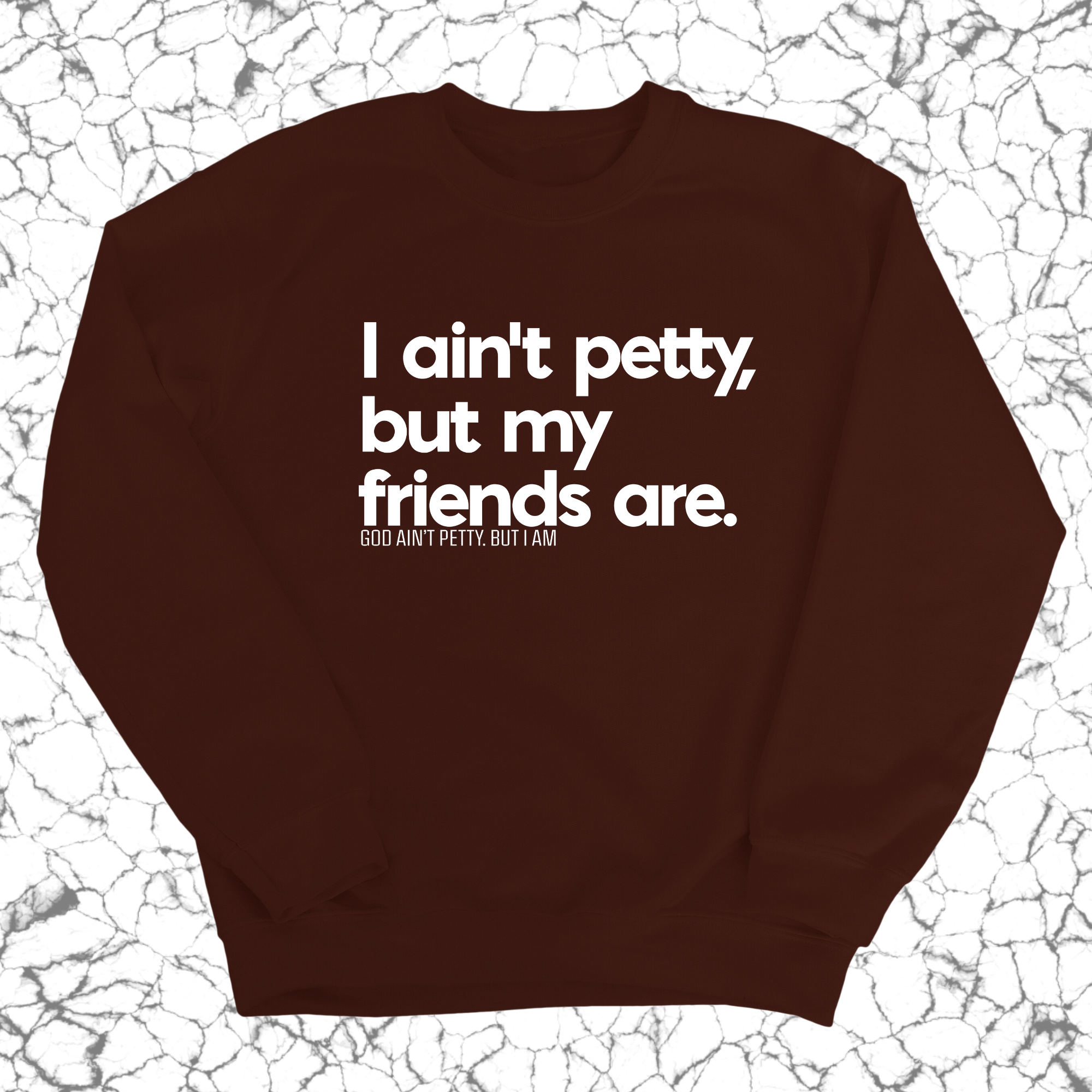 I ain't petty, but my friends are Unisex Sweatshirt-Sweatshirt-The Original God Ain't Petty But I Am