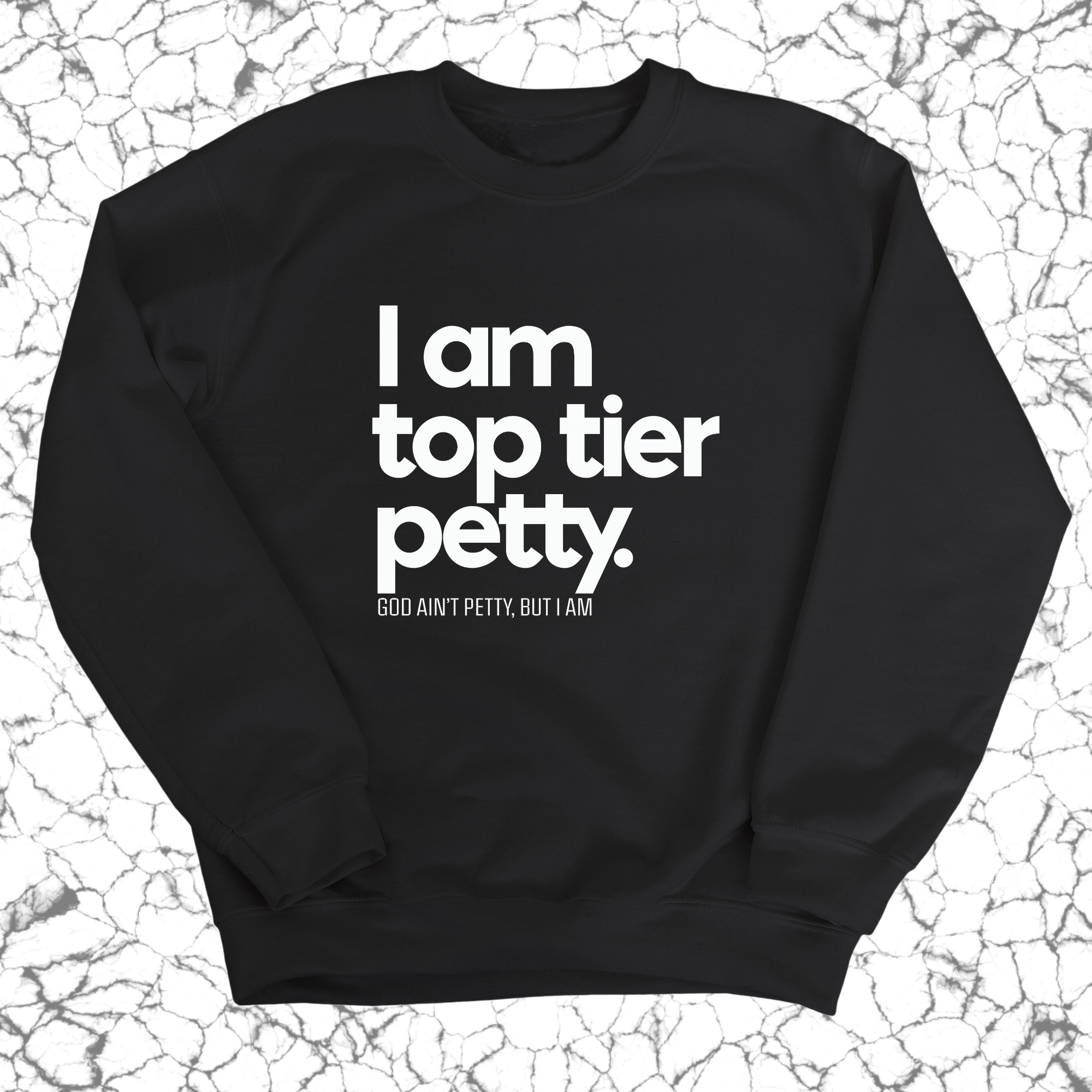 I am Top Tier Petty Unisex Sweatshirt-Sweatshirt-The Original God Ain't Petty But I Am