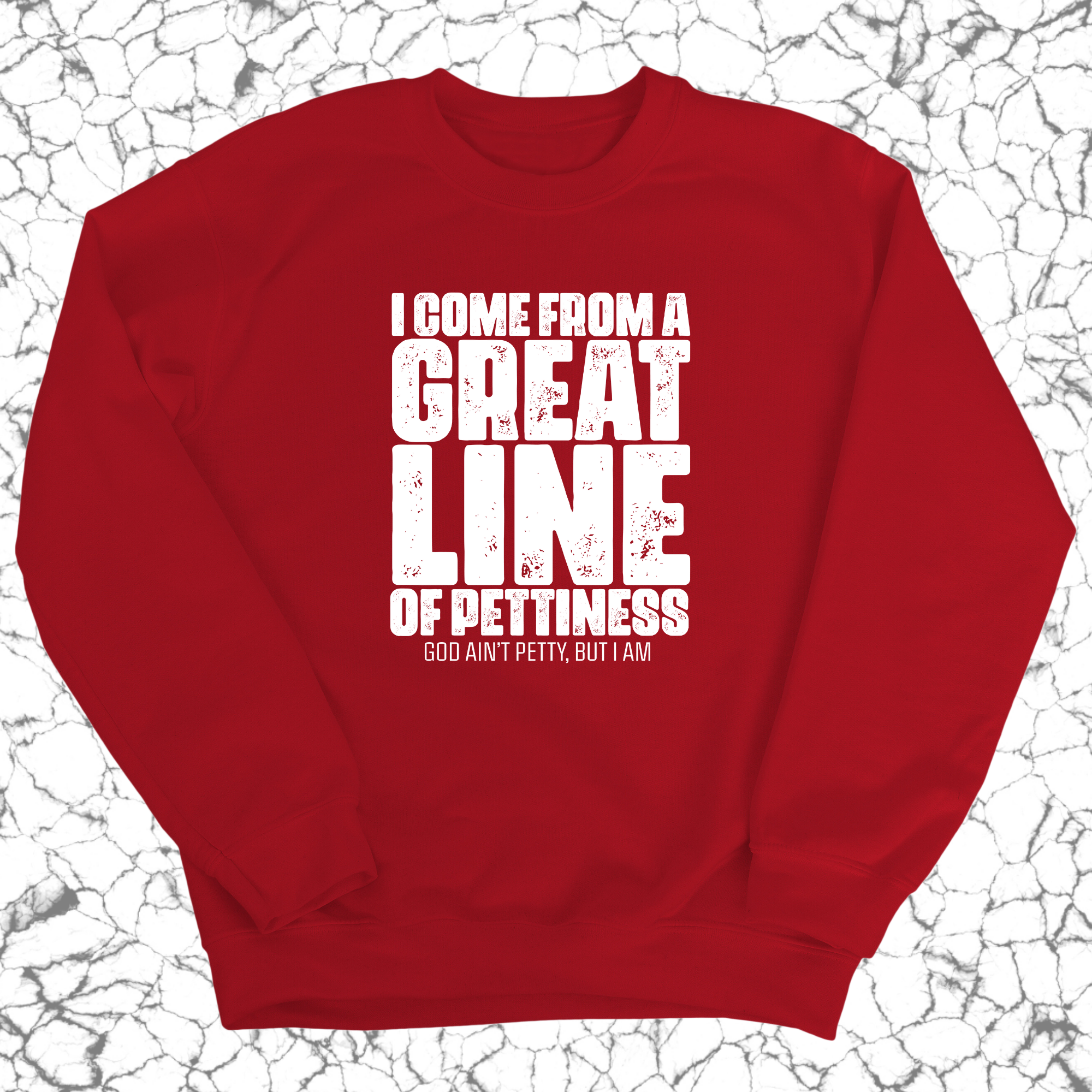 I come from a Great Line of Pettiness Unisex Sweatshirt-Sweatshirt-The Original God Ain't Petty But I Am