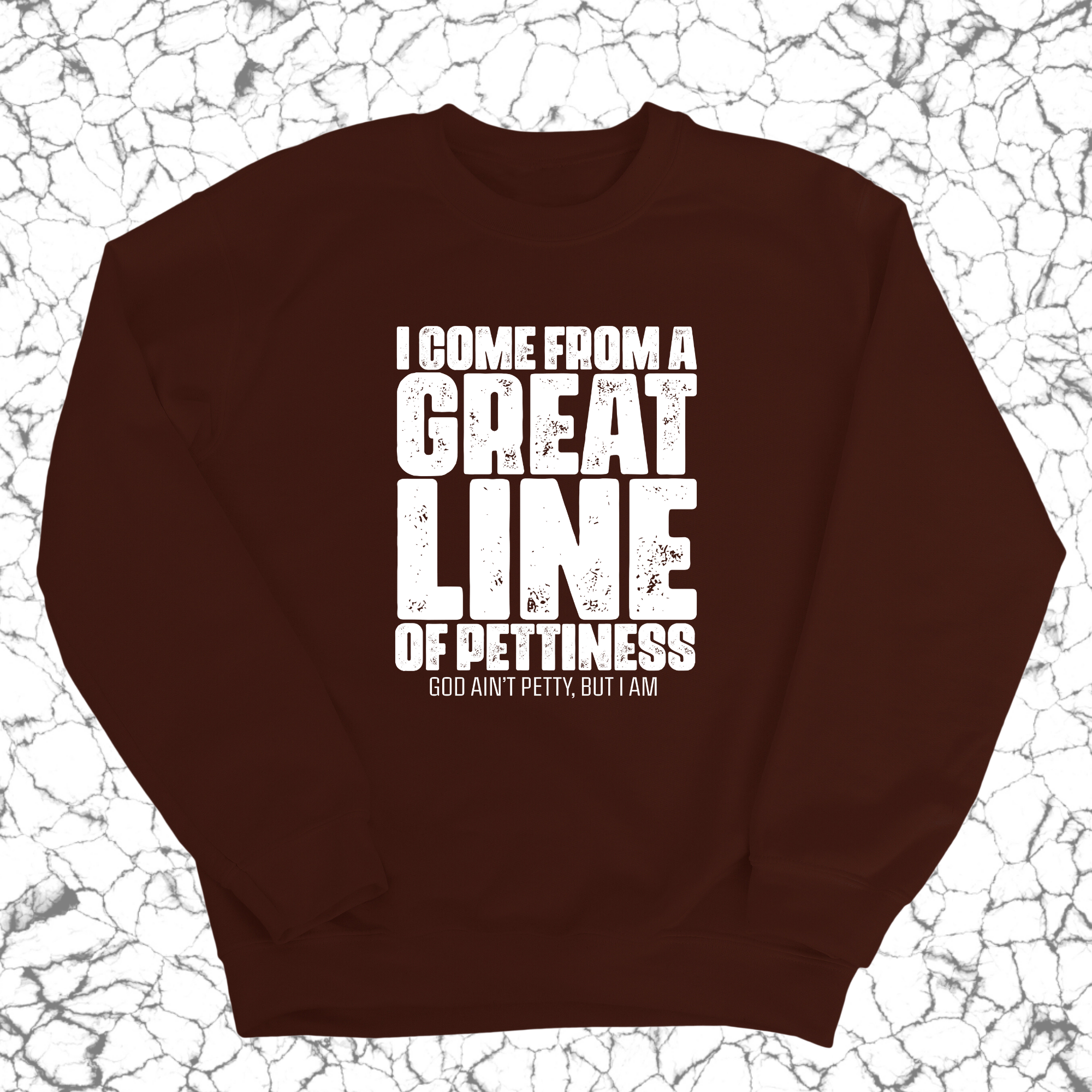 I come from a Great Line of Pettiness Unisex Sweatshirt-Sweatshirt-The Original God Ain't Petty But I Am