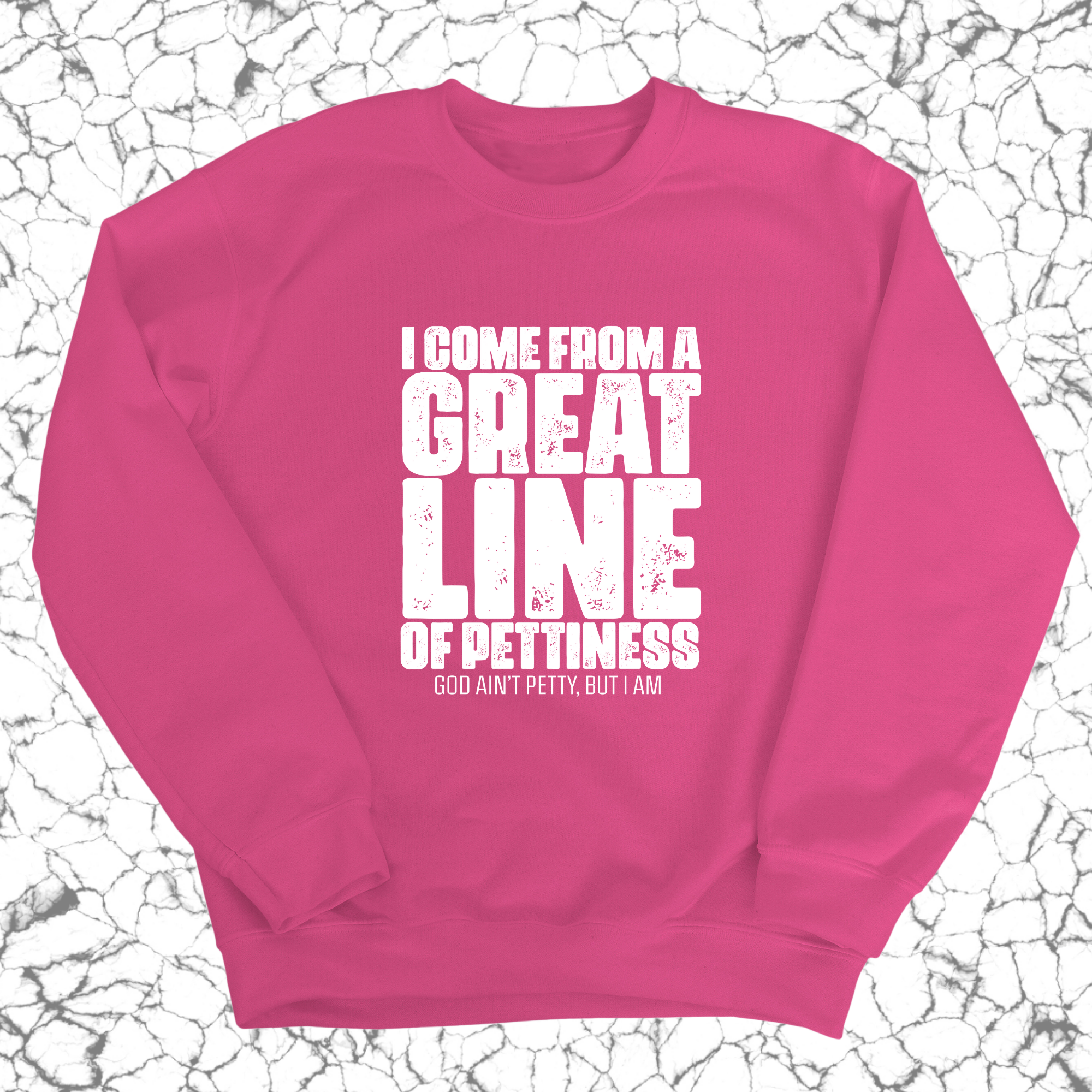 I come from a Great Line of Pettiness Unisex Sweatshirt-Sweatshirt-The Original God Ain't Petty But I Am