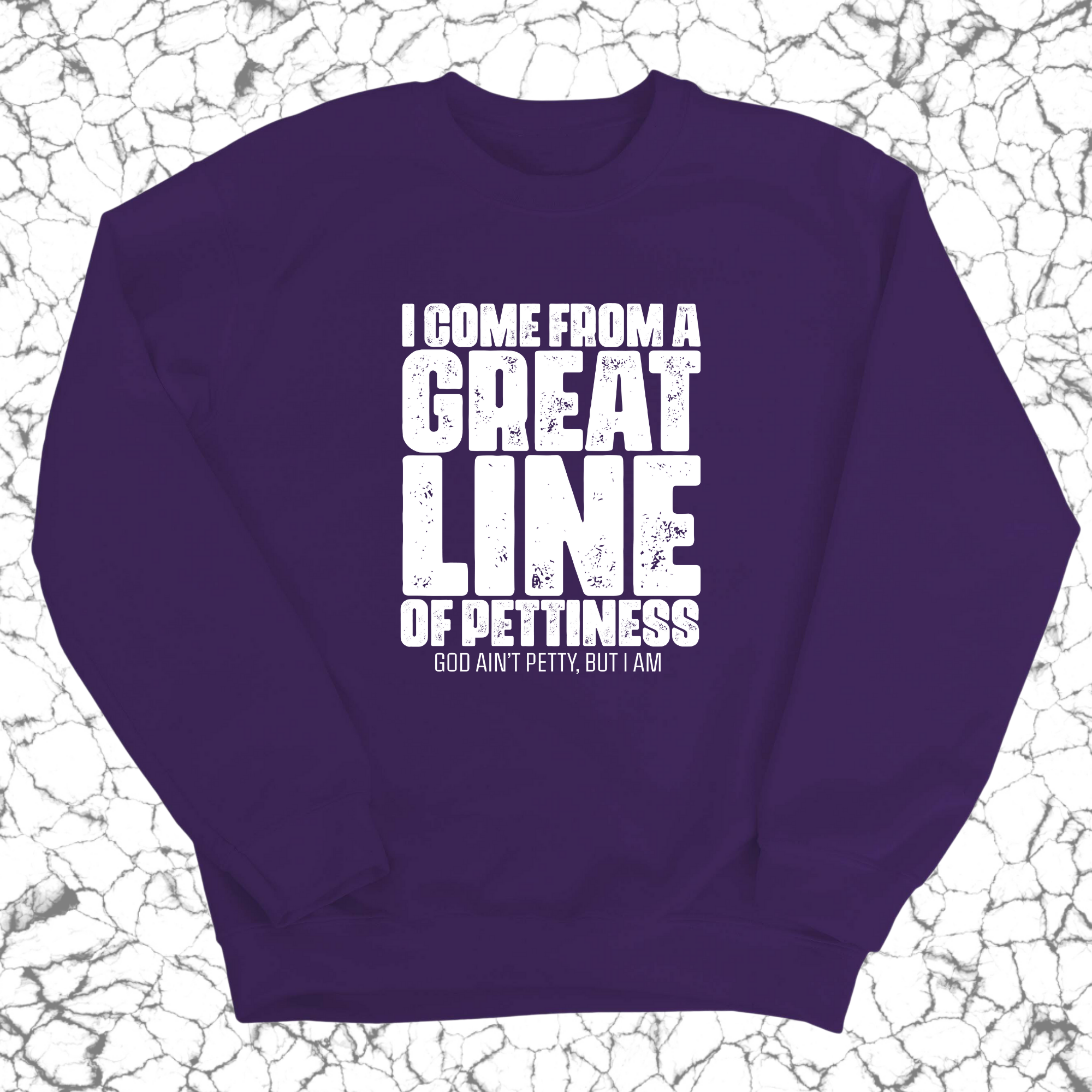 I come from a Great Line of Pettiness Unisex Sweatshirt-Sweatshirt-The Original God Ain't Petty But I Am