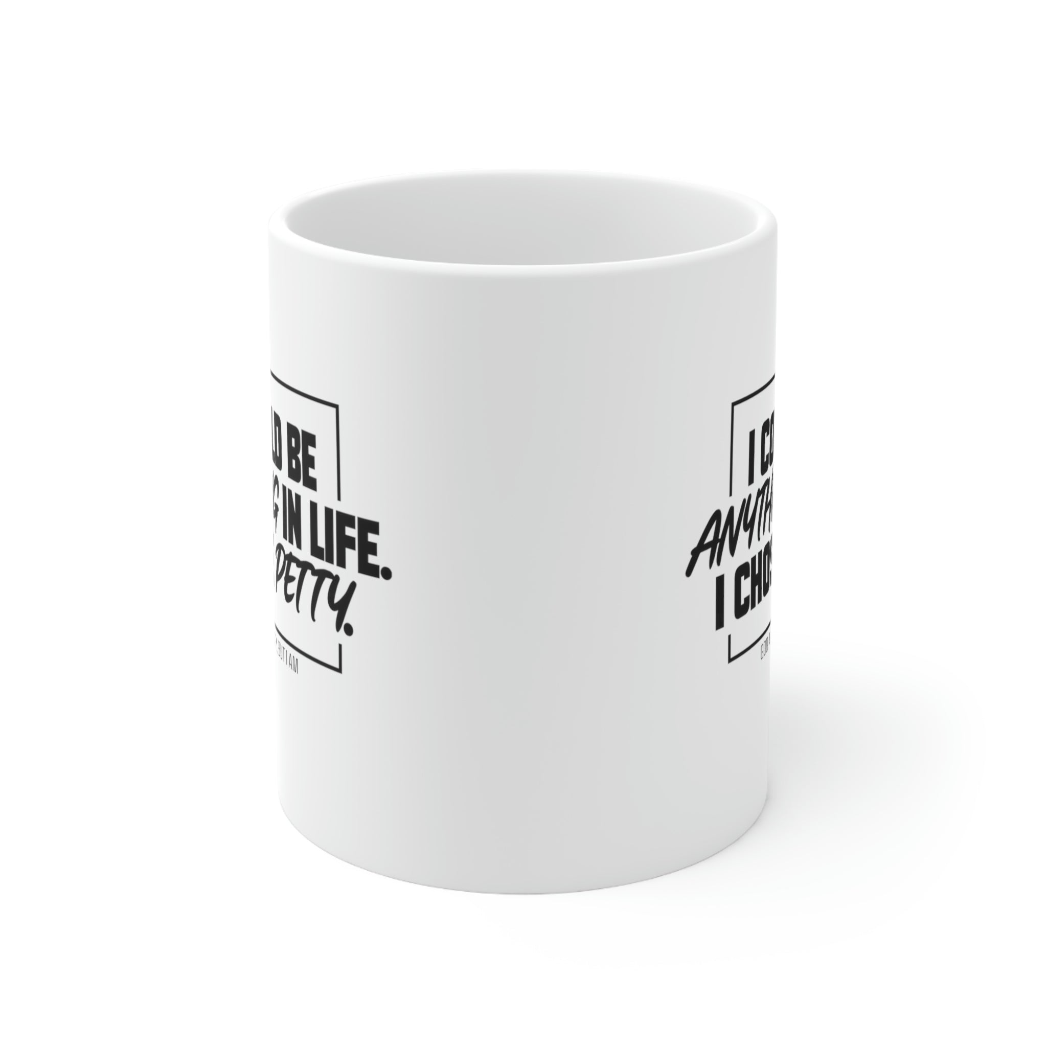 I could be anything in life I chose petty Mug 11oz (White/Black)-Mug-The Original God Ain't Petty But I Am