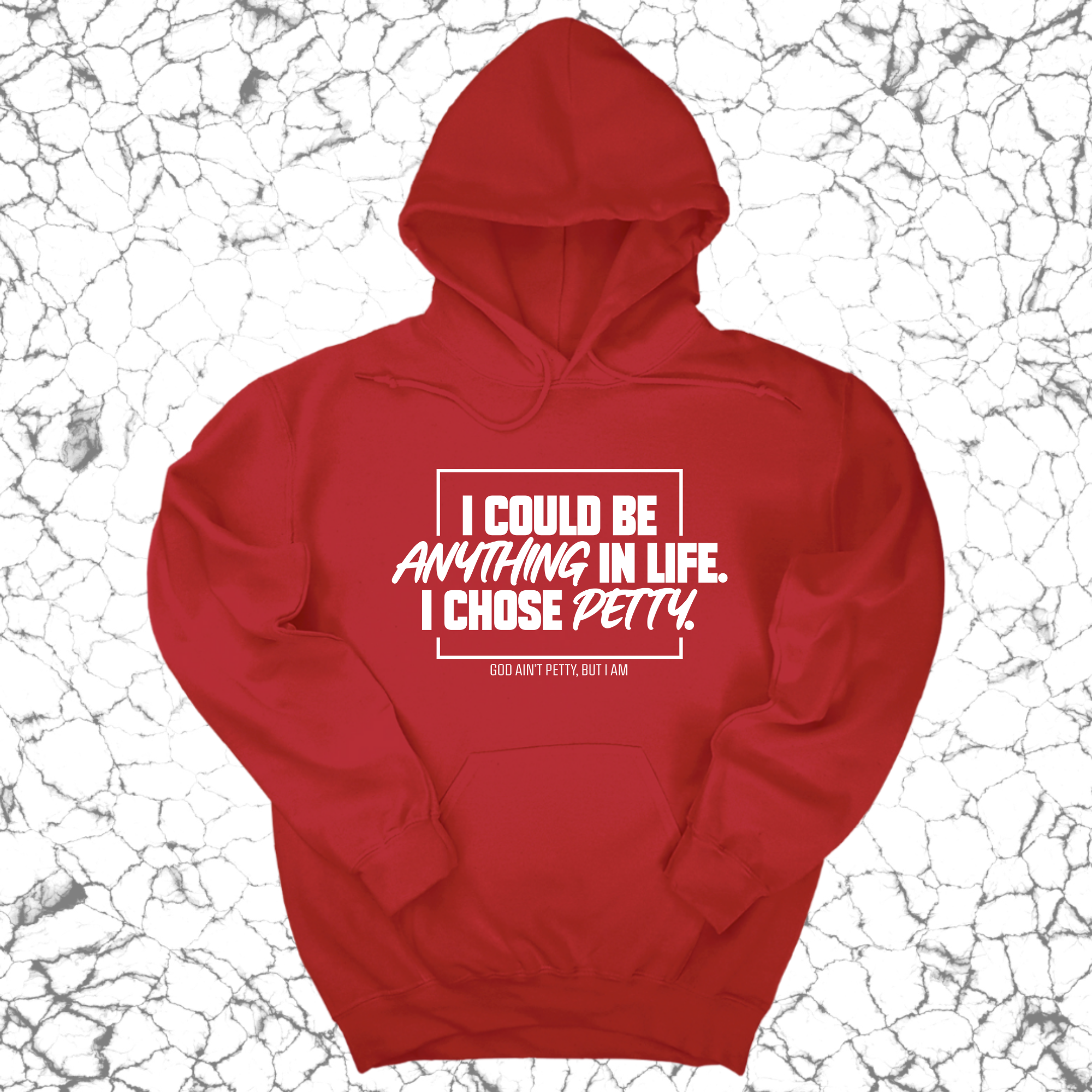 I could be anything in life. I chose petty Unisex Hoodie-Hoodie-The Original God Ain't Petty But I Am