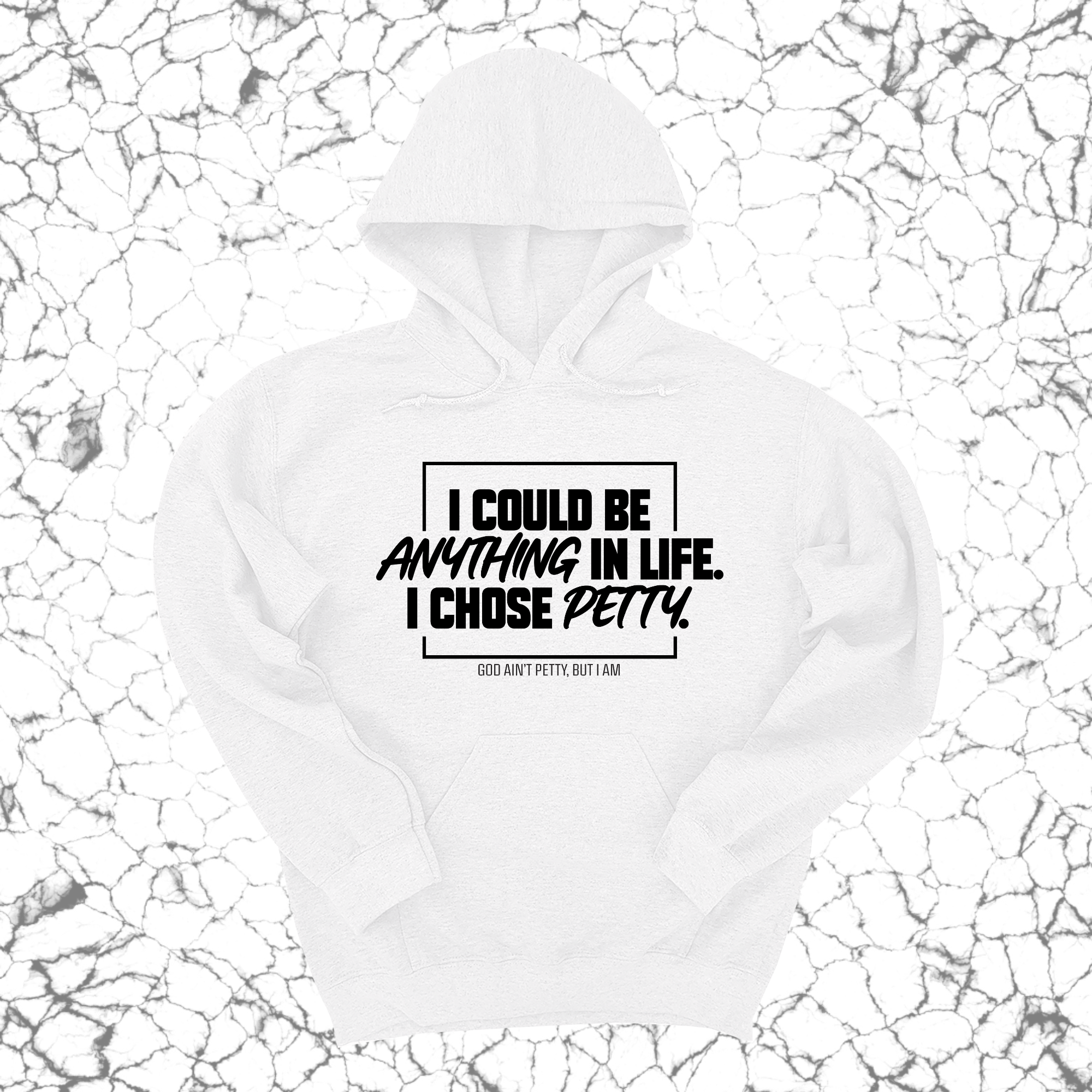 I could be anything in life. I chose petty Unisex Hoodie-Hoodie-The Original God Ain't Petty But I Am