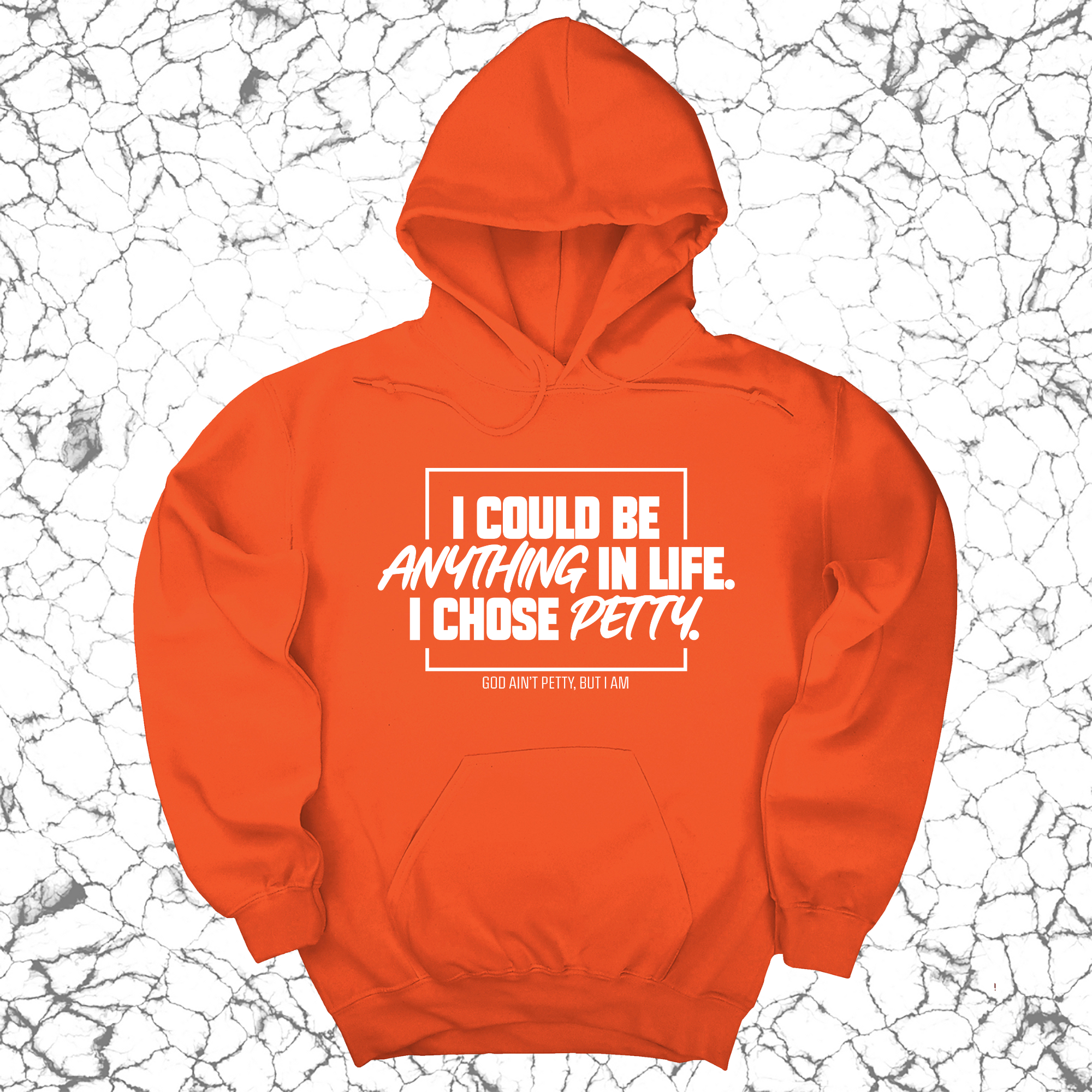 I could be anything in life. I chose petty Unisex Hoodie-Hoodie-The Original God Ain't Petty But I Am