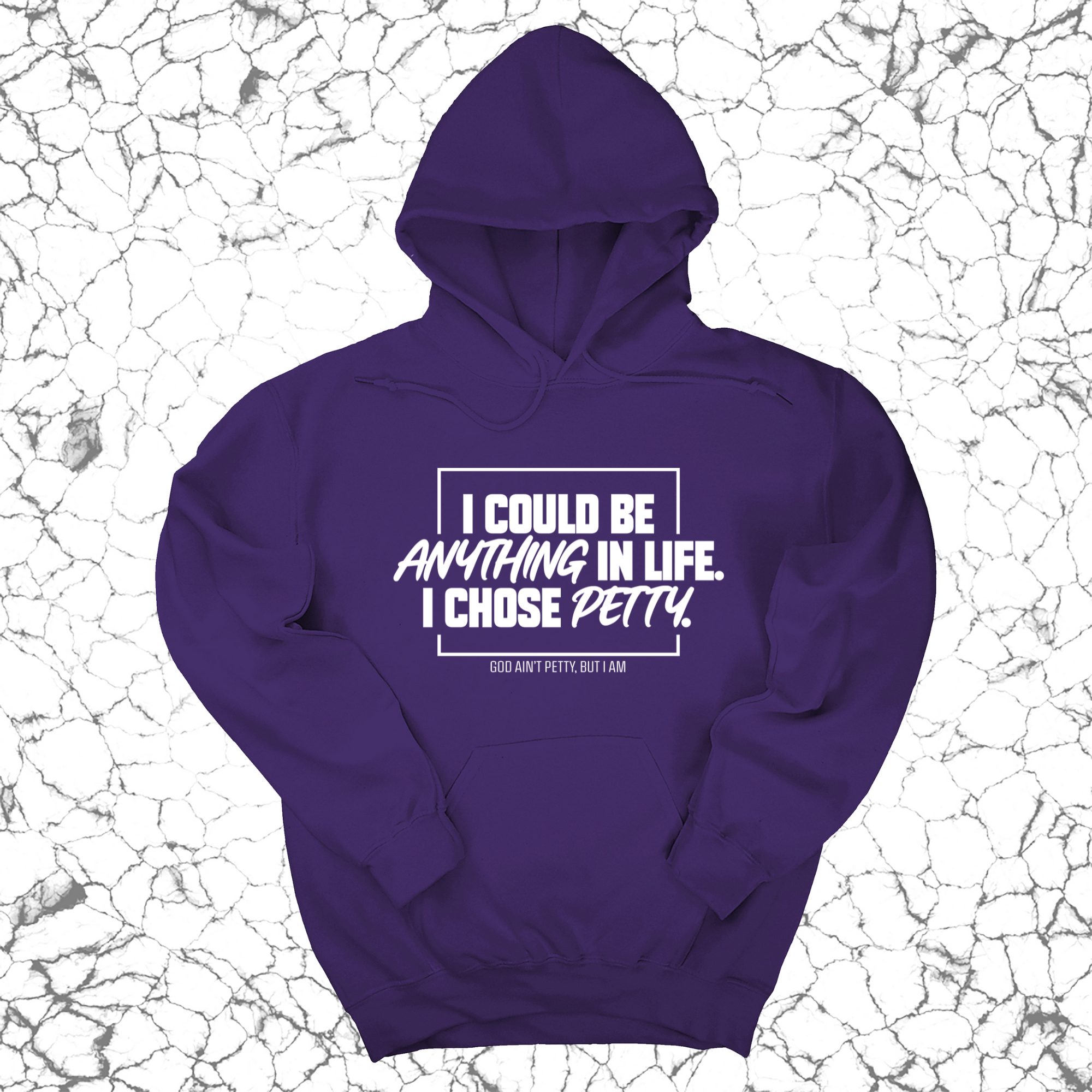 I could be anything in life. I chose petty Unisex Hoodie-Hoodie-The Original God Ain't Petty But I Am