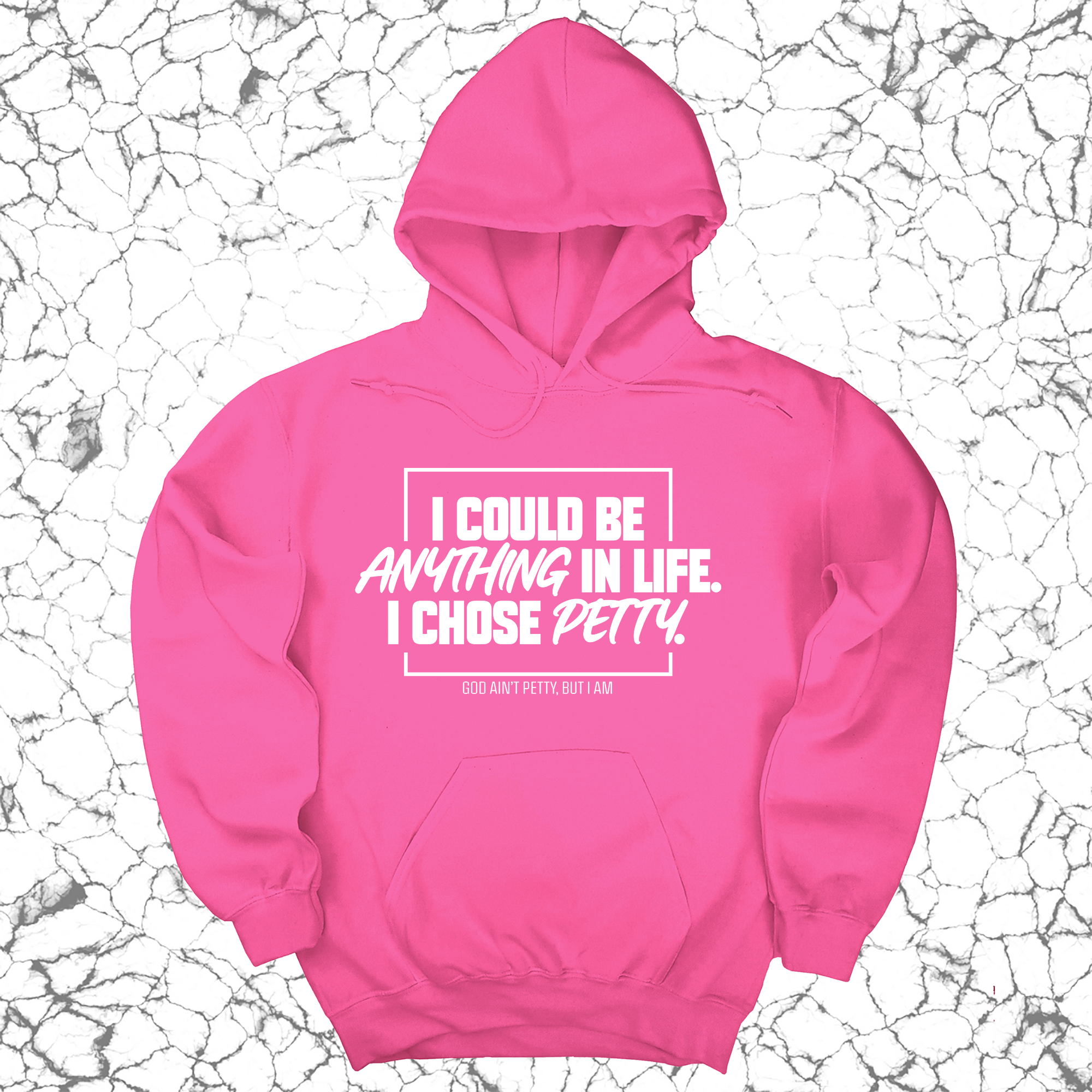 I could be anything in life. I chose petty Unisex Hoodie-Hoodie-The Original God Ain't Petty But I Am