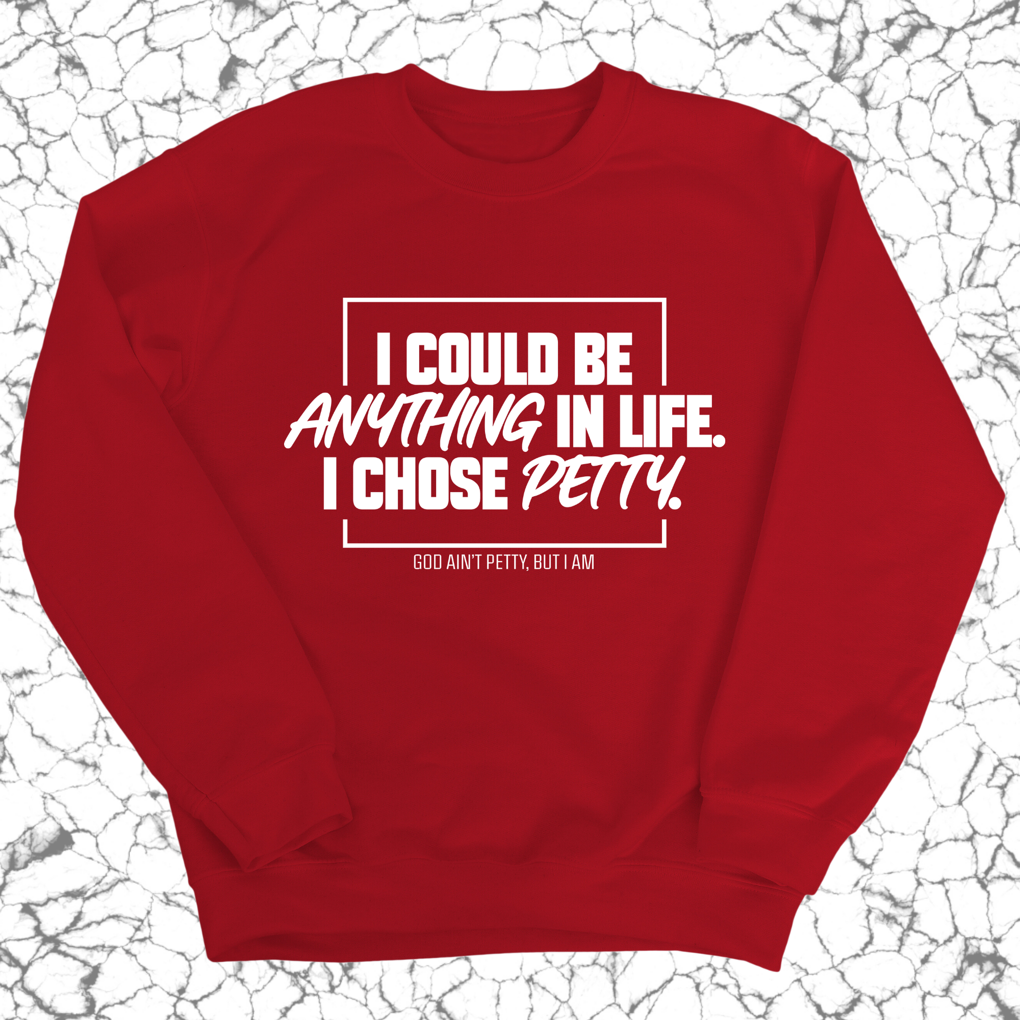 I could be anything in life. I chose petty Unisex Sweatshirt-Sweatshirt-The Original God Ain't Petty But I Am