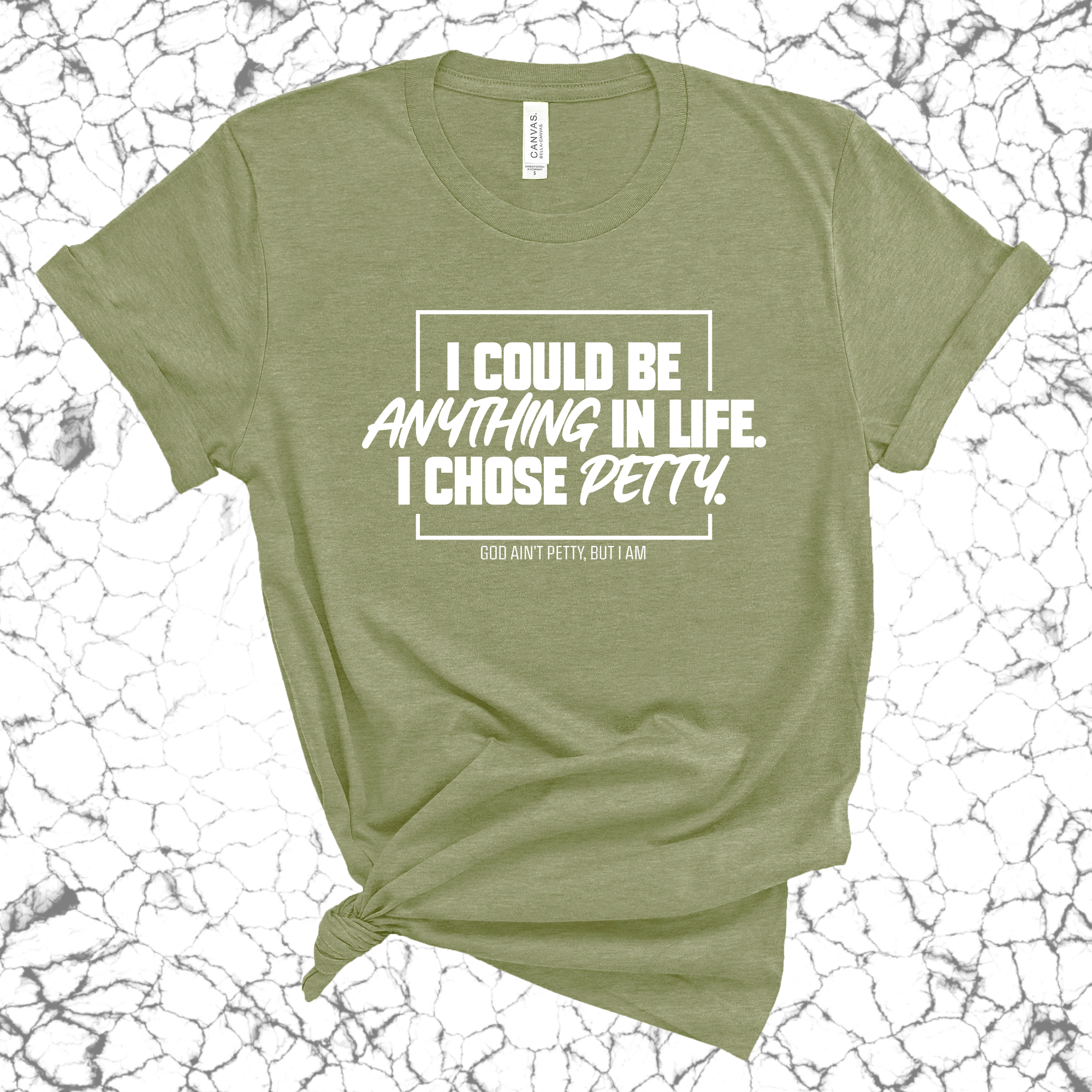 I could be anything in life. I chose petty Unisex Tee-T-Shirt-The Original God Ain't Petty But I Am