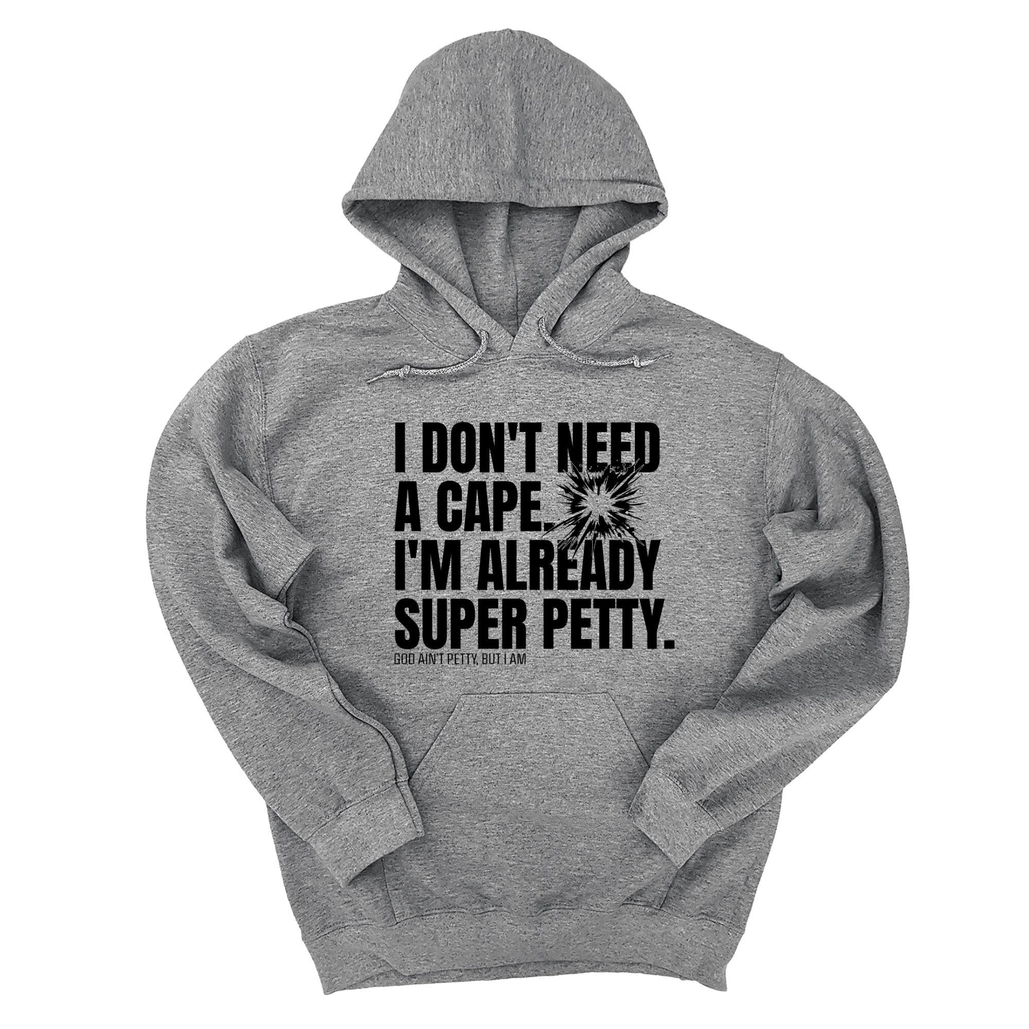 I don't need a Cape. I'm already Super Petty Unisex Hoodie-Hoodie-The Original God Ain't Petty But I Am