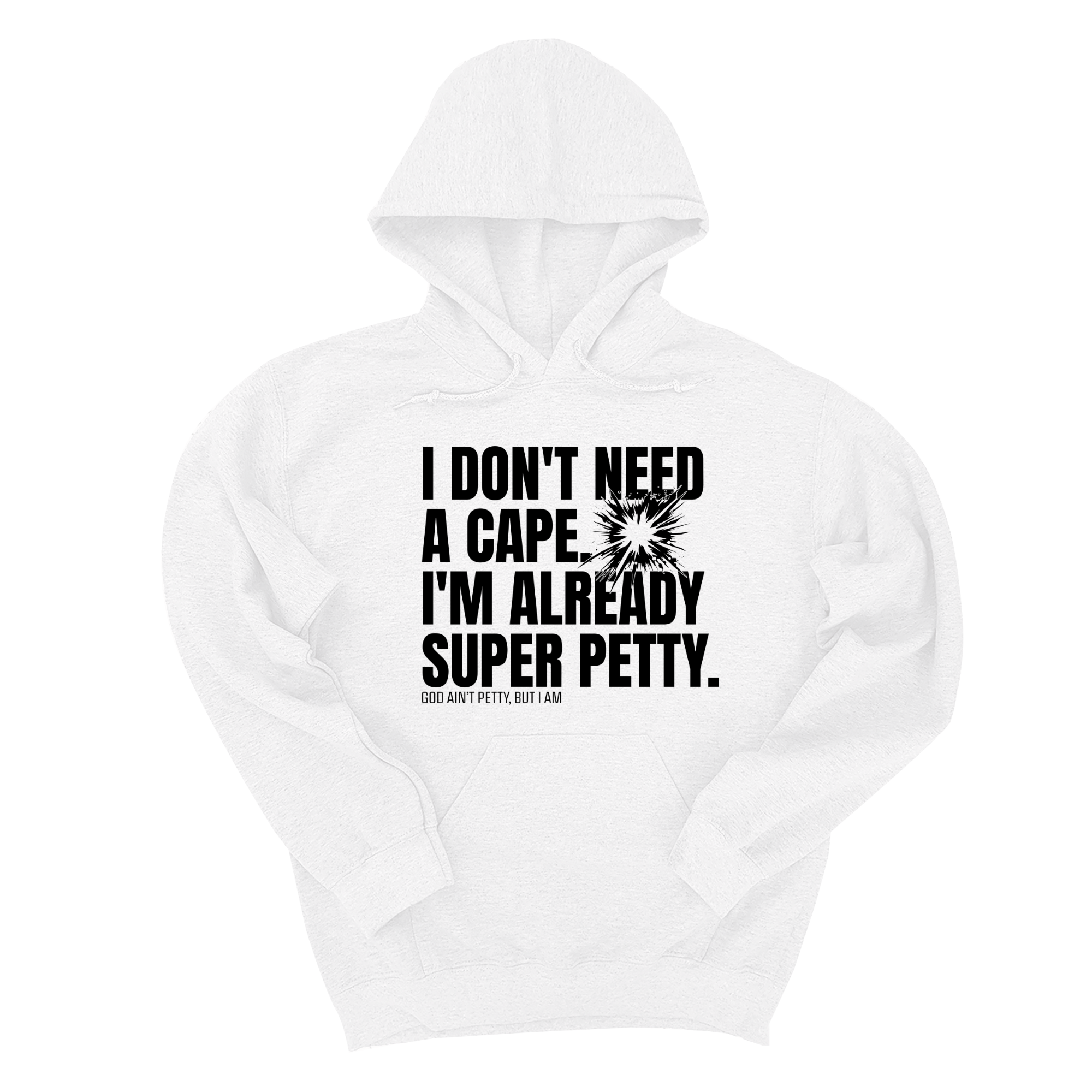 I don't need a Cape. I'm already Super Petty Unisex Hoodie-Hoodie-The Original God Ain't Petty But I Am