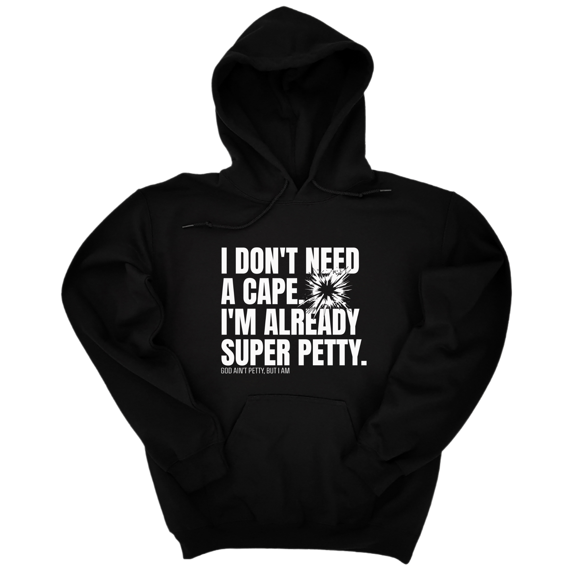 I don't need a Cape. I'm already Super Petty Unisex Hoodie-Hoodie-The Original God Ain't Petty But I Am