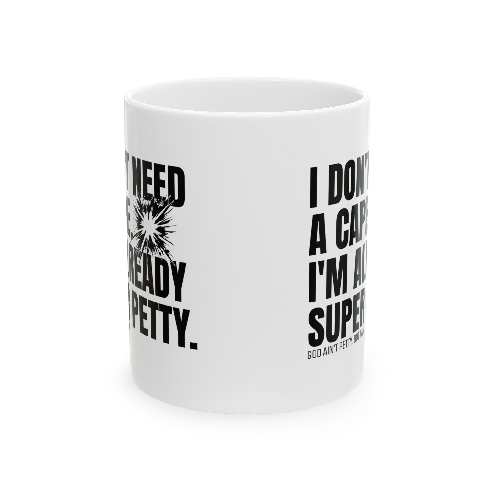 I don't need a cape. I'm already Super Petty Mug 11oz ( White & Black)-Mug-The Original God Ain't Petty But I Am