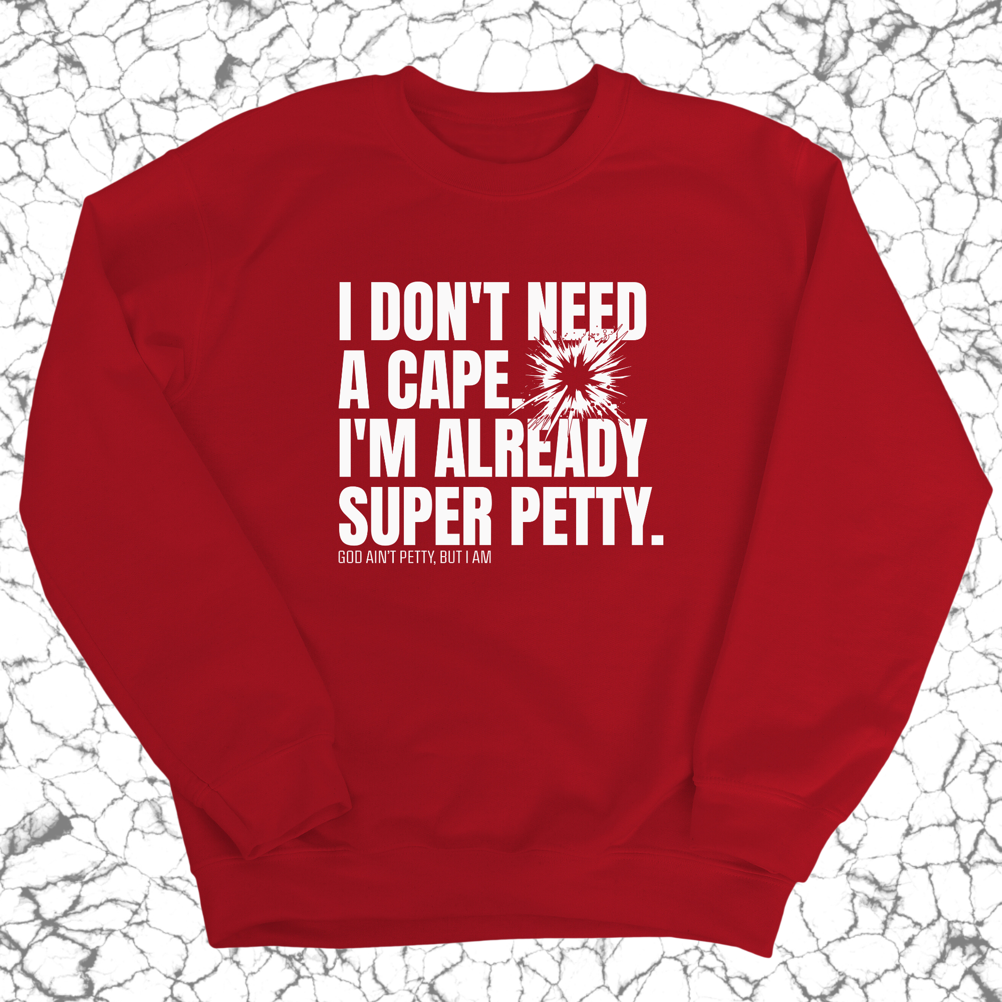 I don't need a cape. I'm already super petty Unisex Sweatshirt-Sweatshirt-The Original God Ain't Petty But I Am