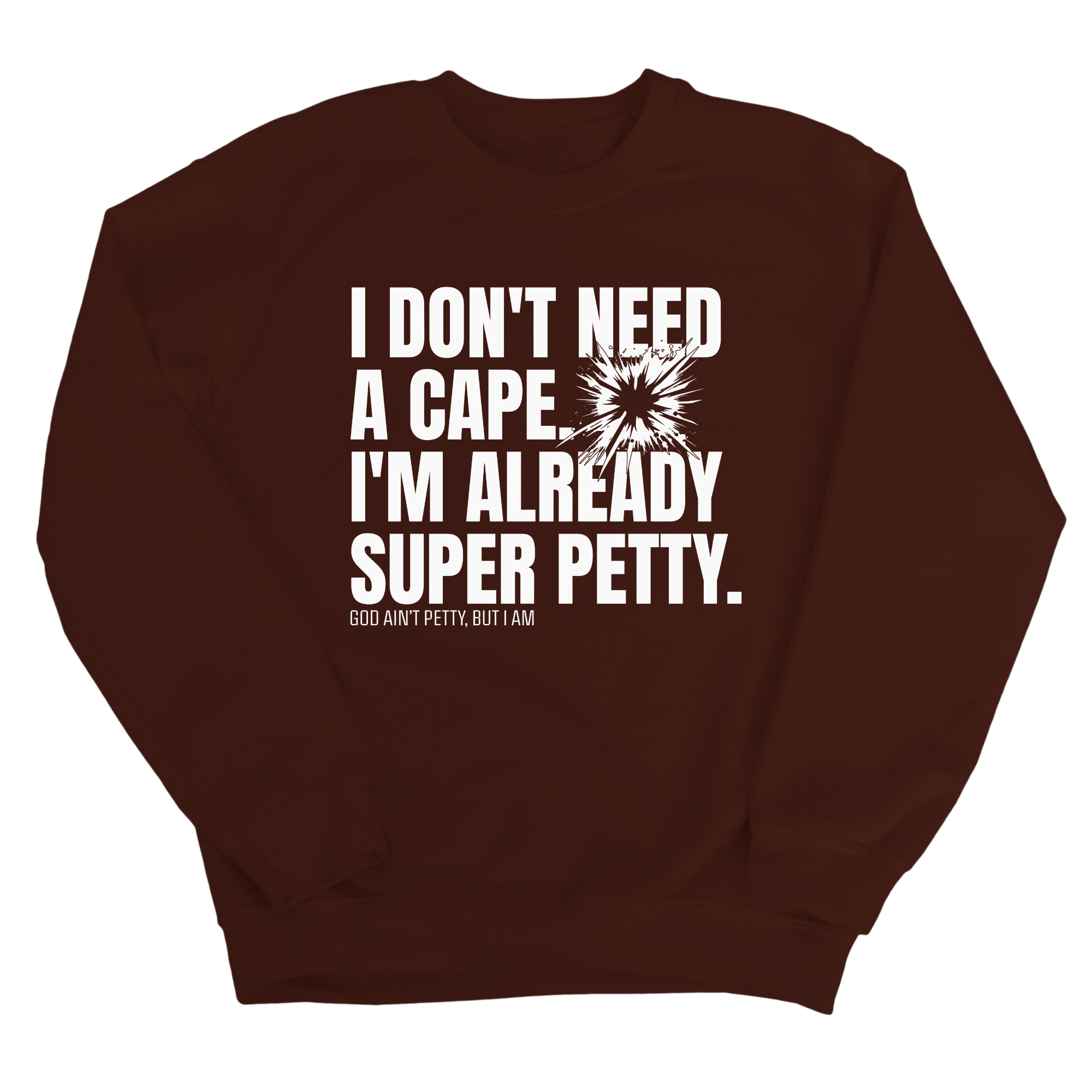 I don't need a cape. I'm already super petty Unisex Sweatshirt-Sweatshirt-The Original God Ain't Petty But I Am