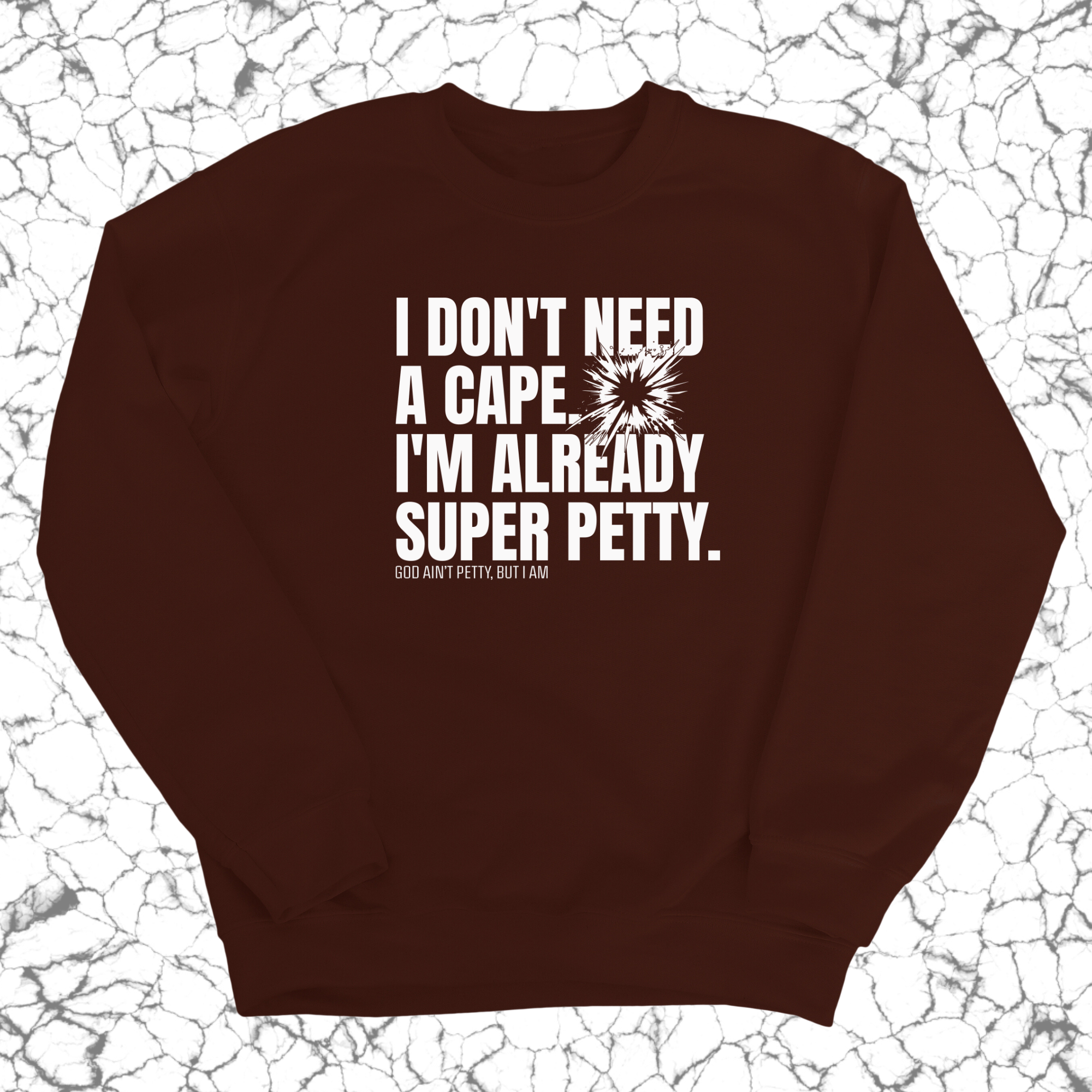 I don't need a cape. I'm already super petty Unisex Sweatshirt-Sweatshirt-The Original God Ain't Petty But I Am