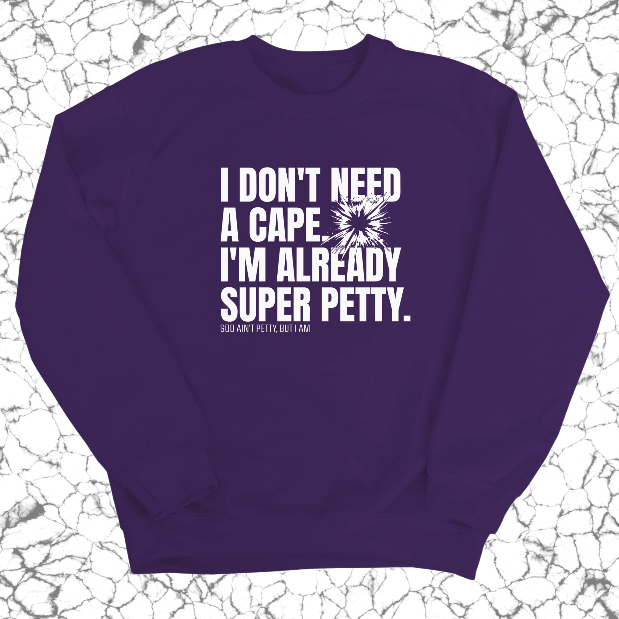 I don't need a cape. I'm already super petty Unisex Sweatshirt-Sweatshirt-The Original God Ain't Petty But I Am