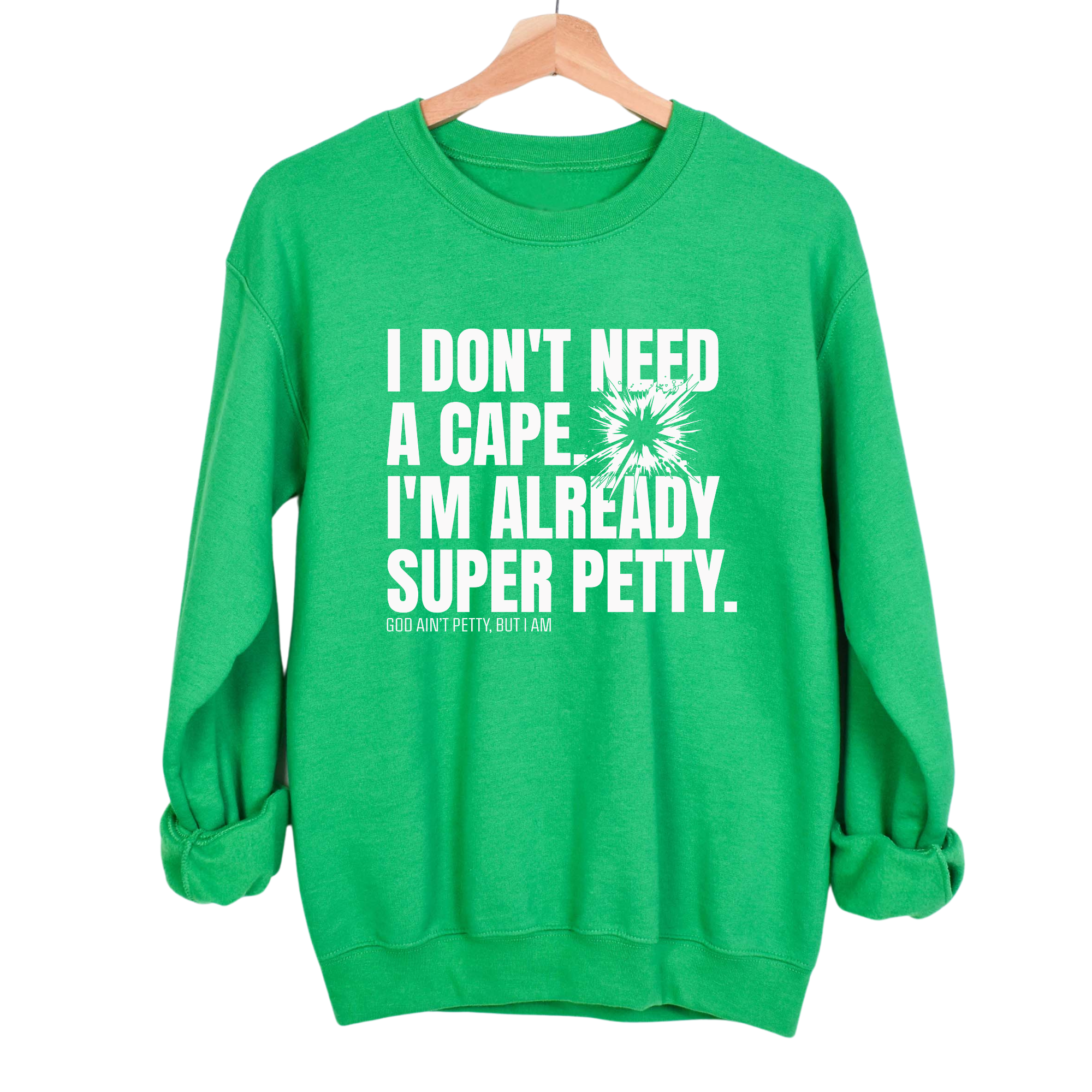 I don't need a cape. I'm already super petty Unisex Sweatshirt-Sweatshirt-The Original God Ain't Petty But I Am