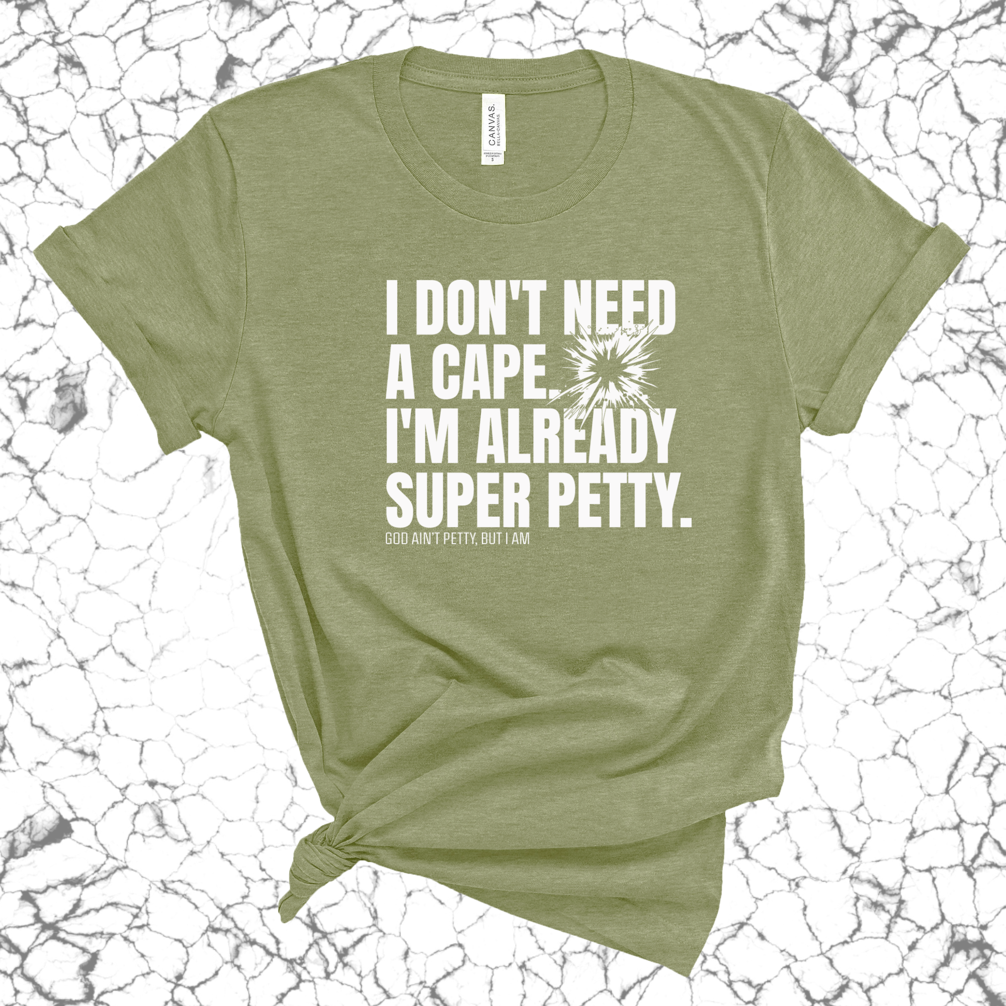 I don't need a cape. I'm already super petty Unisex Tee-T-Shirt-The Original God Ain't Petty But I Am