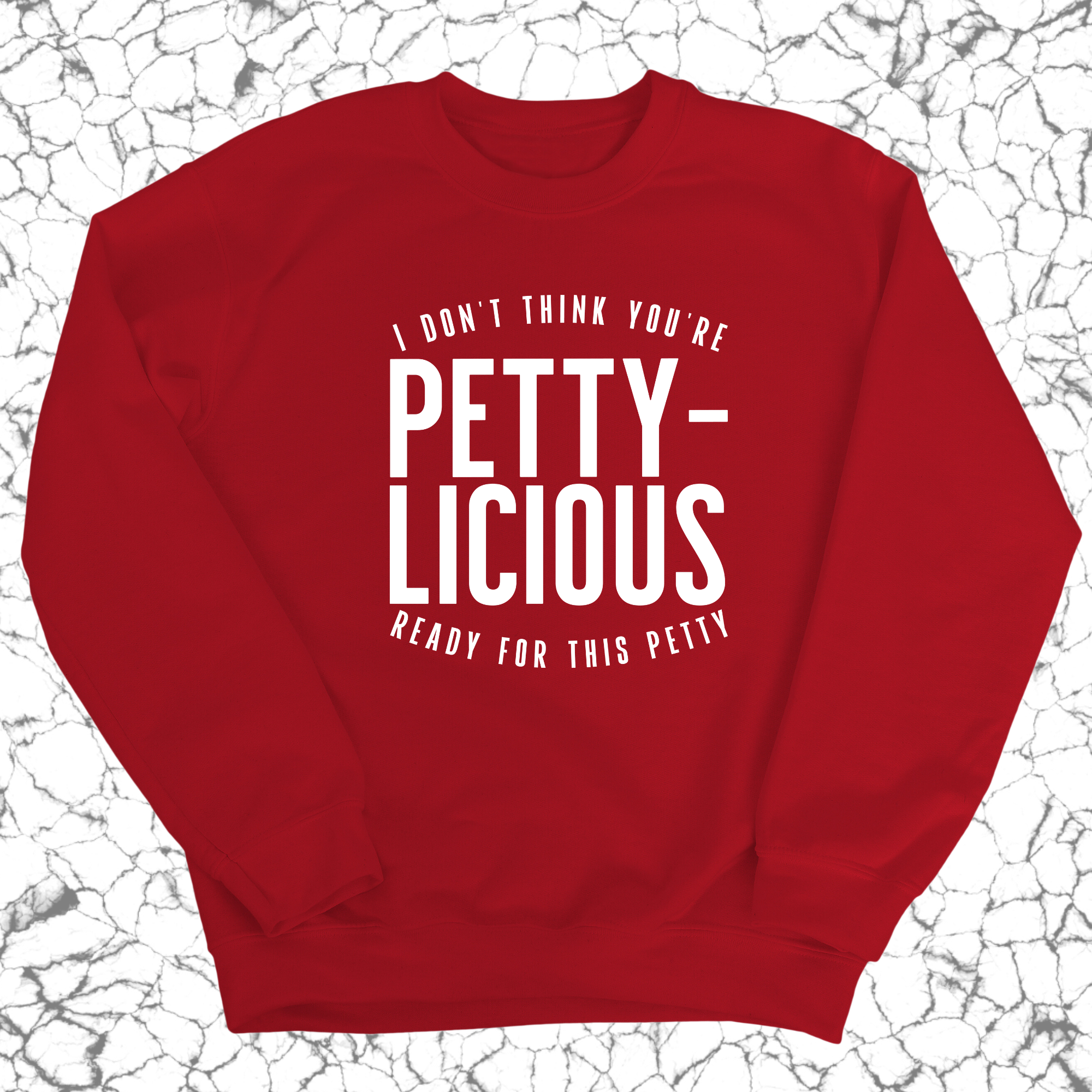 I don't think you're ready for this Pettylicious Unisex Sweatshirt-Sweatshirt-The Original God Ain't Petty But I Am