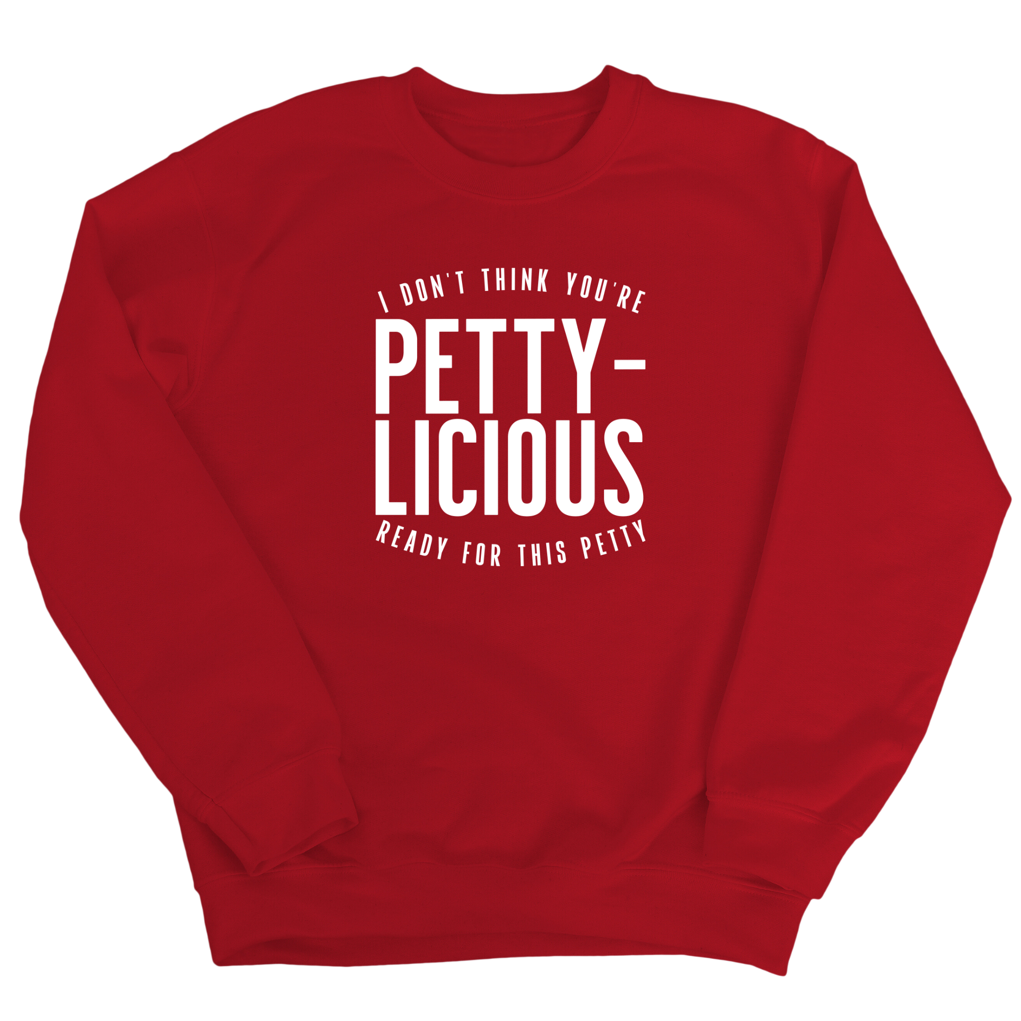 I don't think you're ready for this Pettylicious Unisex Sweatshirt-Sweatshirt-The Original God Ain't Petty But I Am