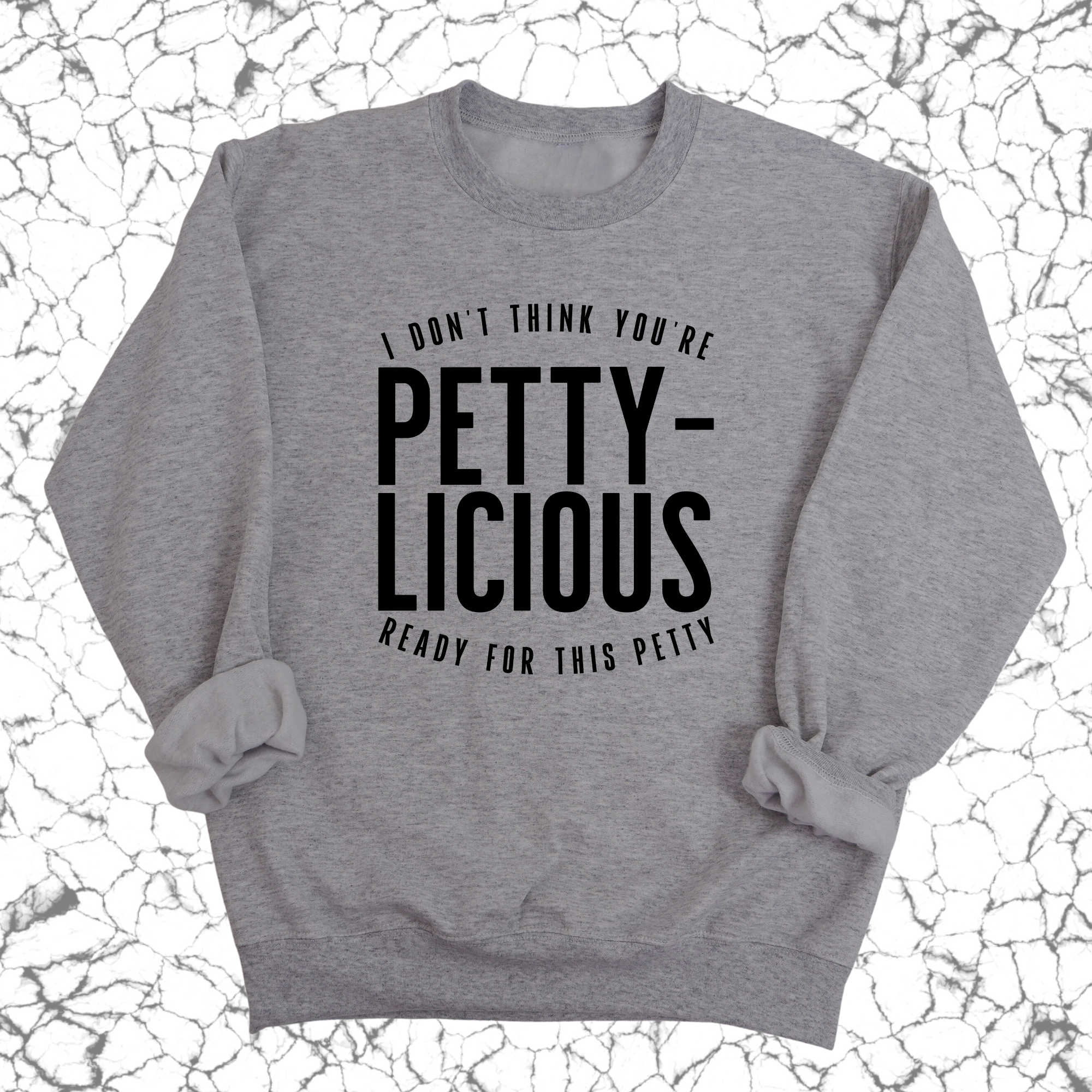 I don't think you're ready for this Pettylicious Unisex Sweatshirt-Sweatshirt-The Original God Ain't Petty But I Am