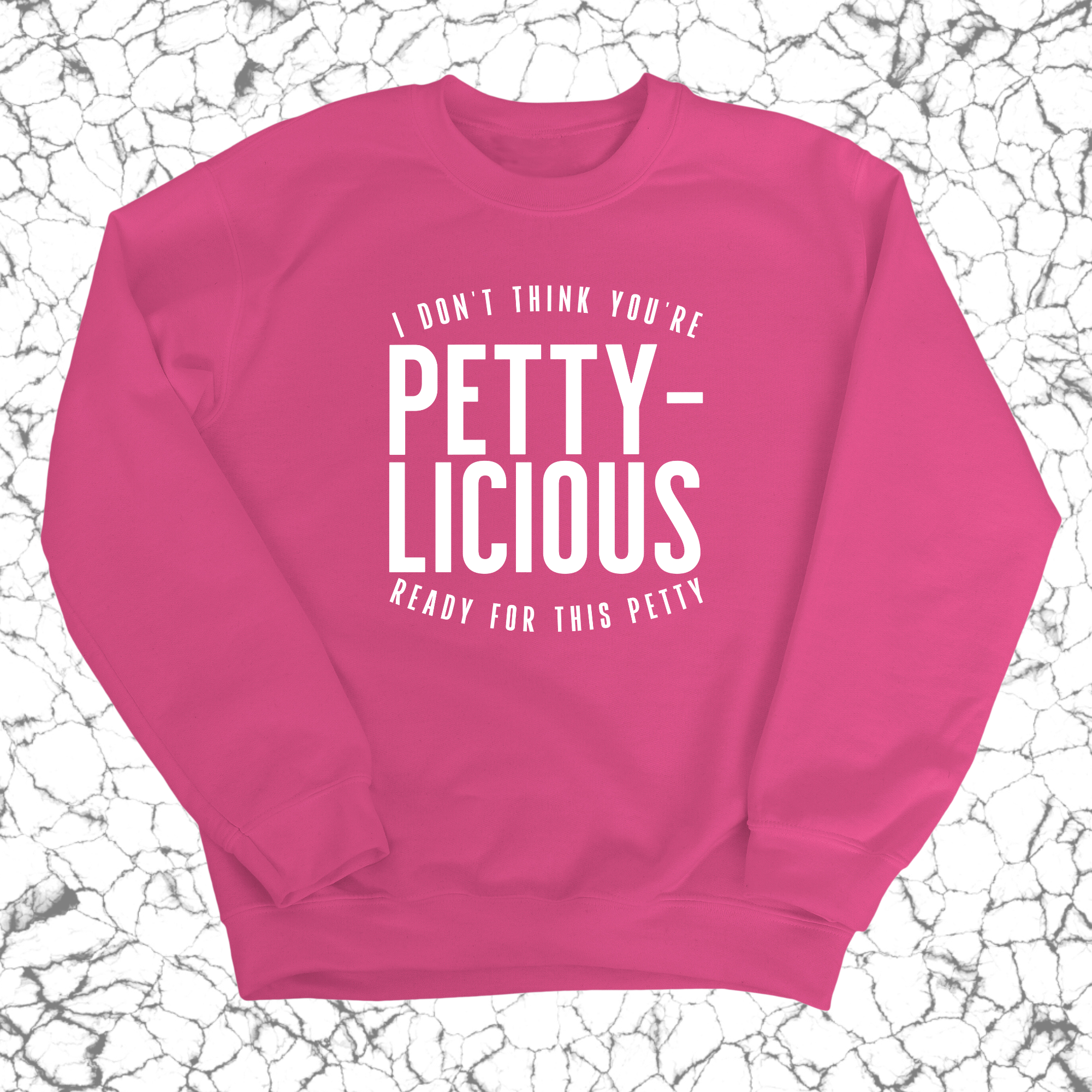 I don't think you're ready for this Pettylicious Unisex Sweatshirt-Sweatshirt-The Original God Ain't Petty But I Am