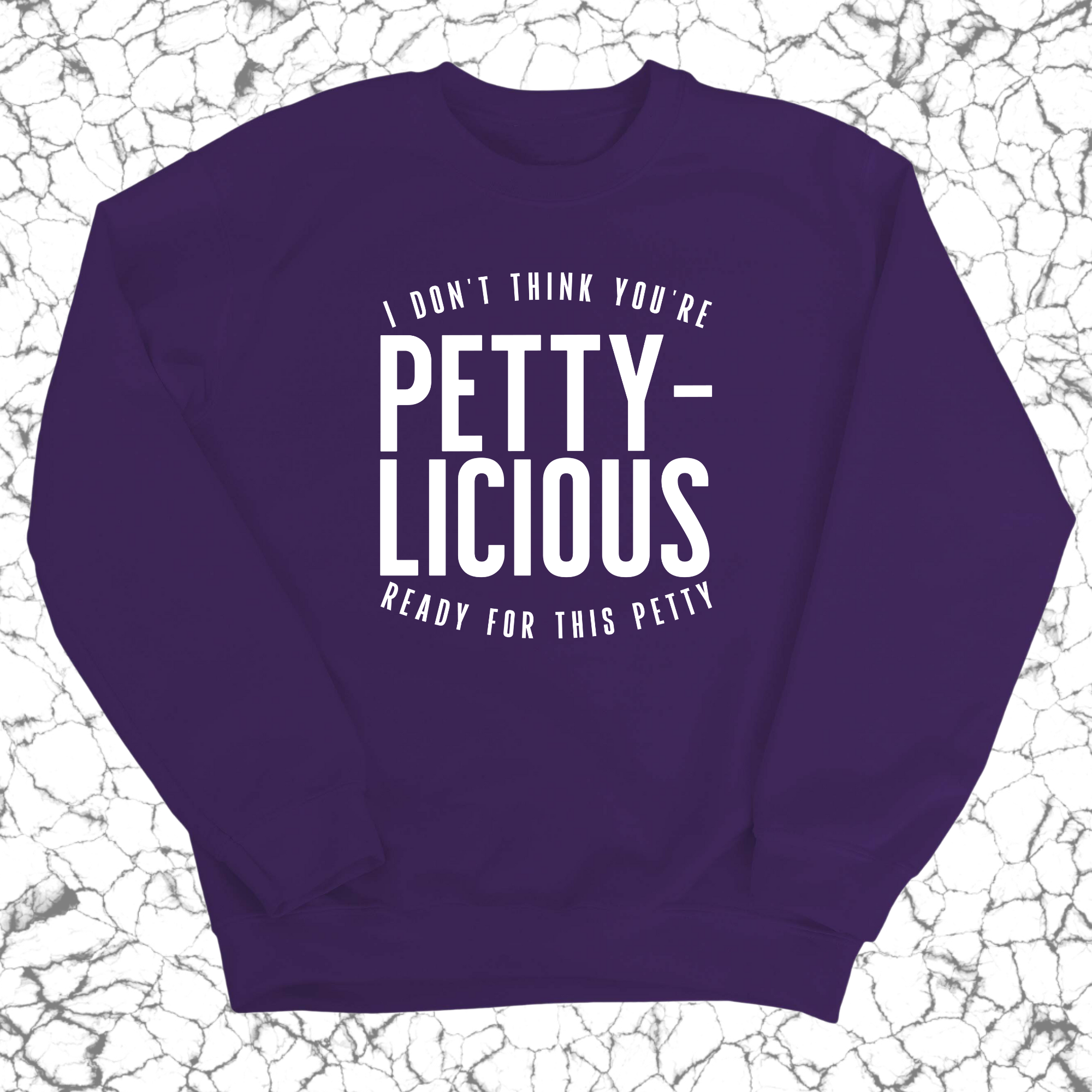 I don't think you're ready for this Pettylicious Unisex Sweatshirt-Sweatshirt-The Original God Ain't Petty But I Am