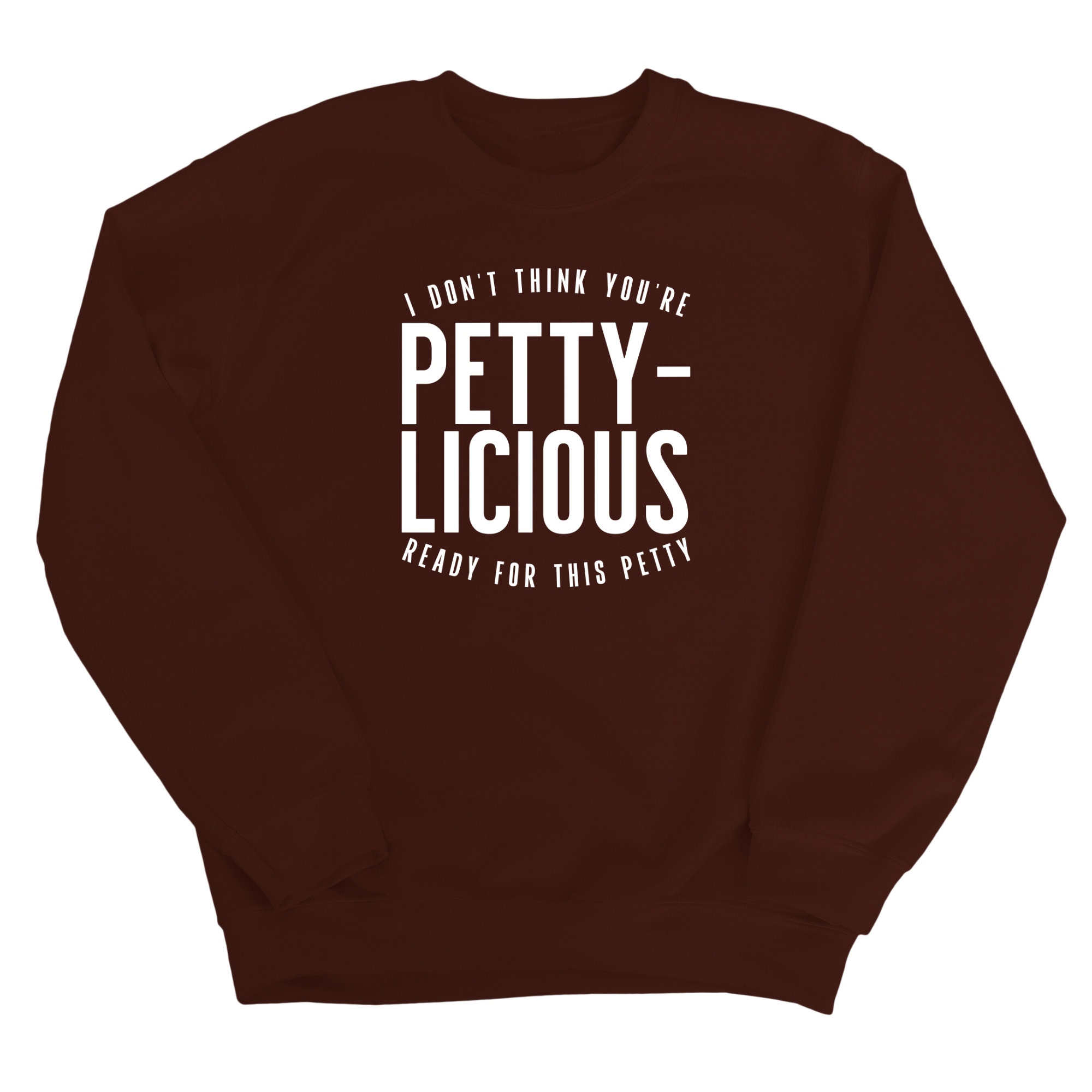 I don't think you're ready for this Pettylicious Unisex Sweatshirt-Sweatshirt-The Original God Ain't Petty But I Am