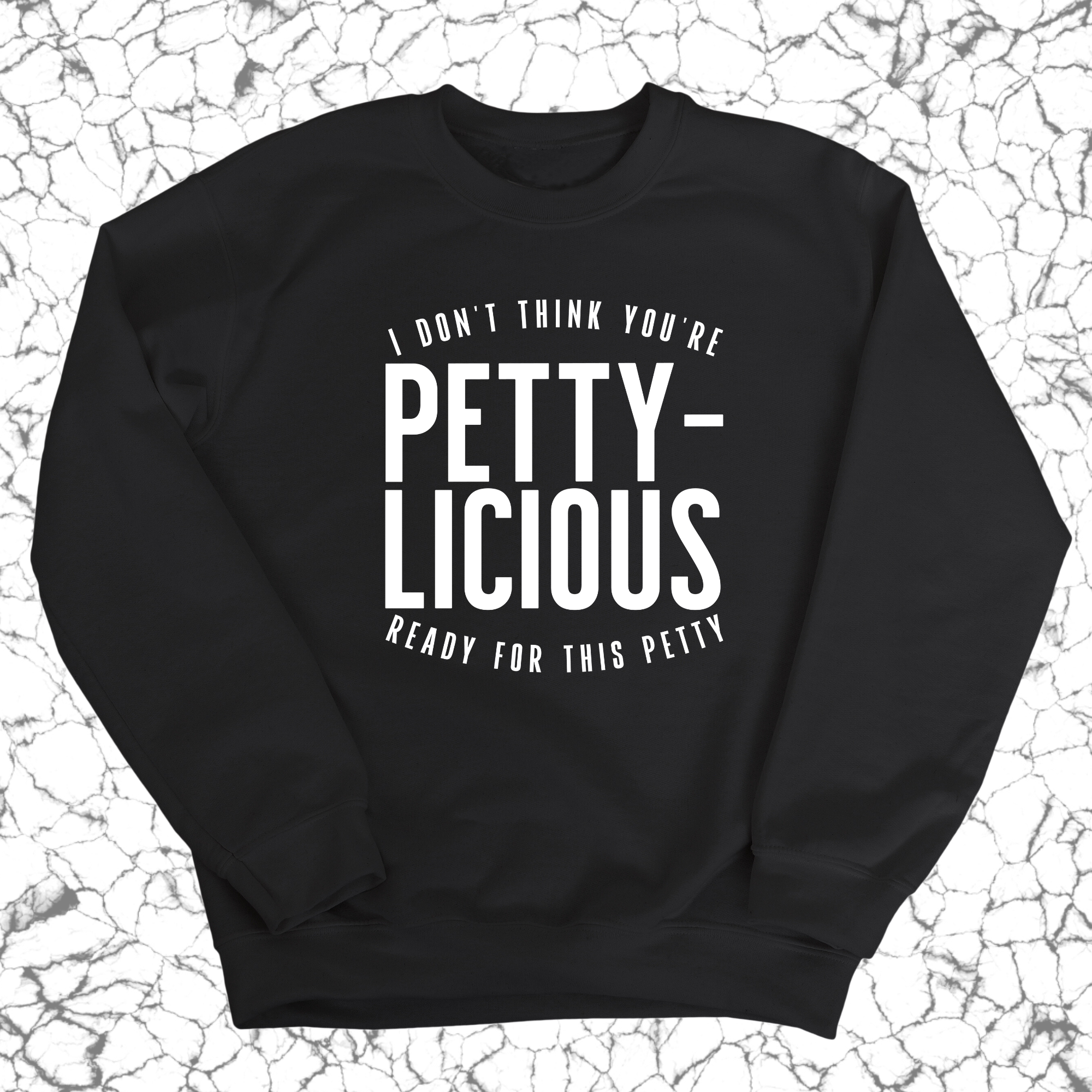 I don't think you're ready for this Pettylicious Unisex Sweatshirt-Sweatshirt-The Original God Ain't Petty But I Am